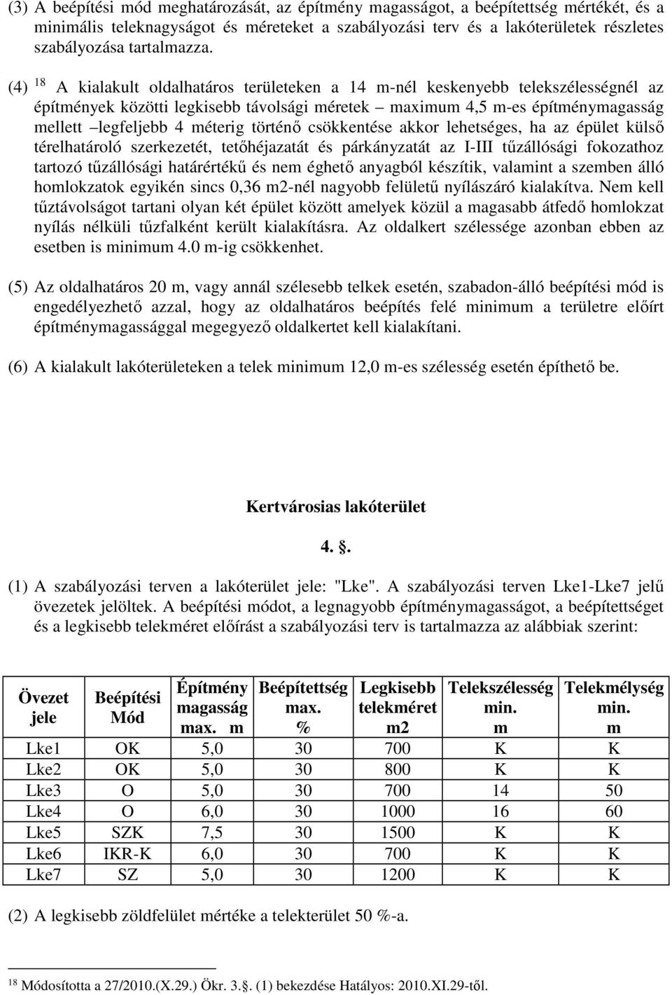 csökkentése akkor lehetséges, ha az épület külső térelhatároló szerkezetét, tetőhéjazatát és párkányzatát az I-III tűzállósági fokozathoz tartozó tűzállósági határértékű és ne éghető anyagból