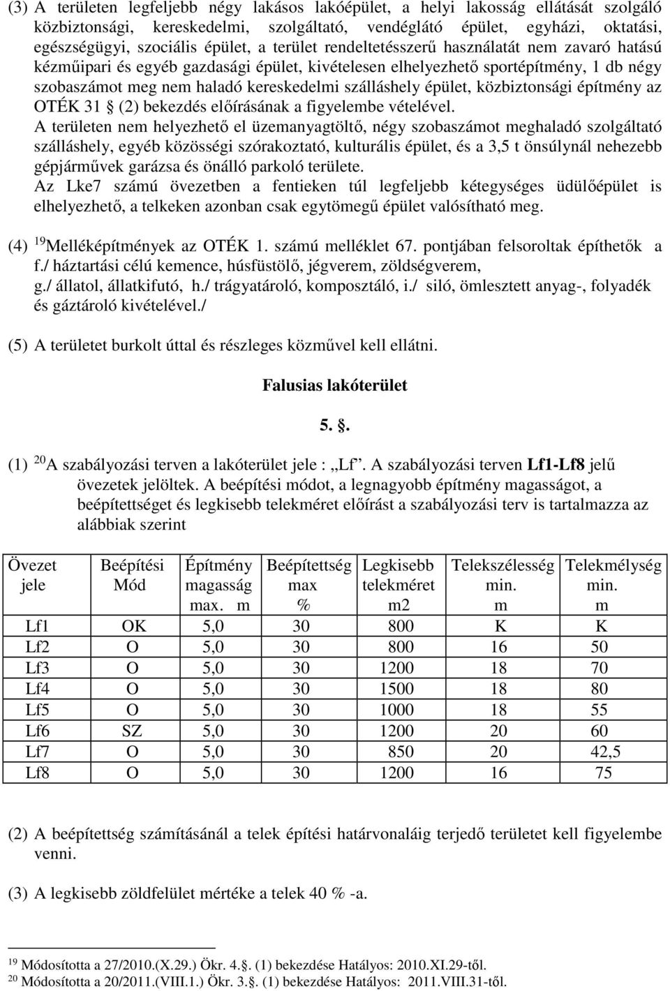 közbiztonsági építény az OTÉK 31 (2) bekezdés előírásának a figyelebe vételével.