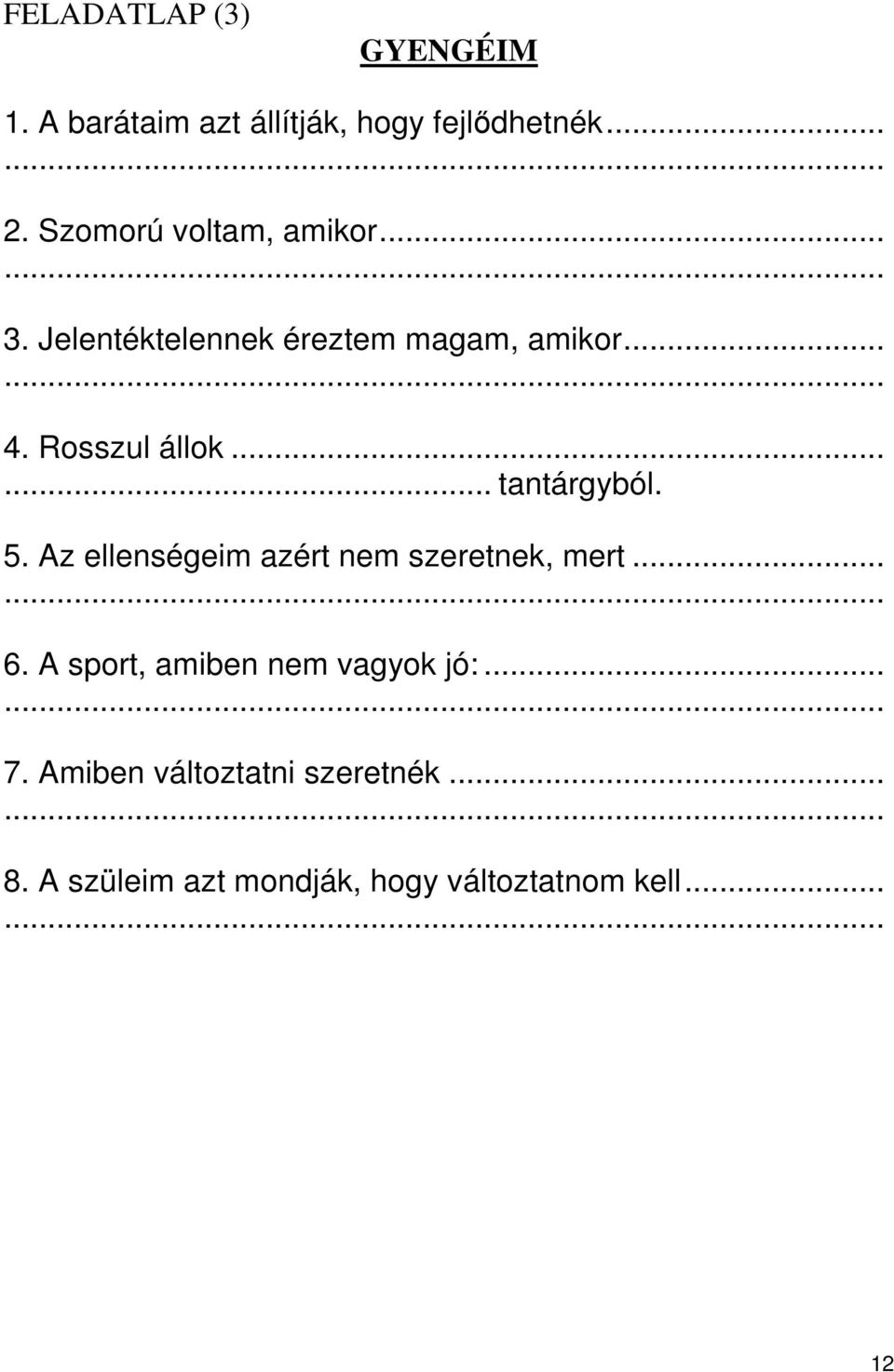 ..... tantárgyból. 5. Az ellenségeim azért nem szeretnek, mert...... 6.