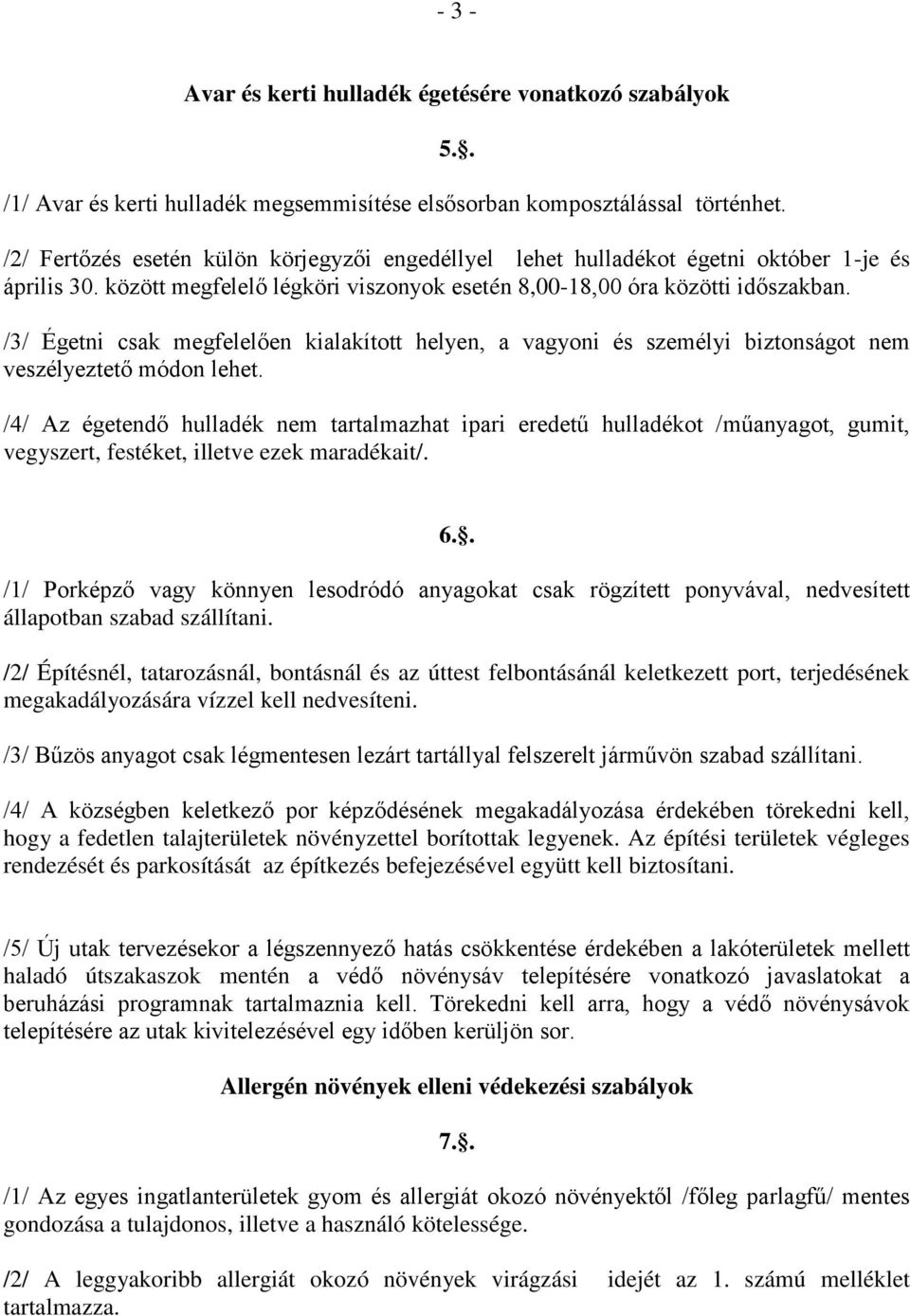 /3/ Égetni csak megfelelően kialakított helyen, a vagyoni és személyi biztonságot nem veszélyeztető módon lehet.