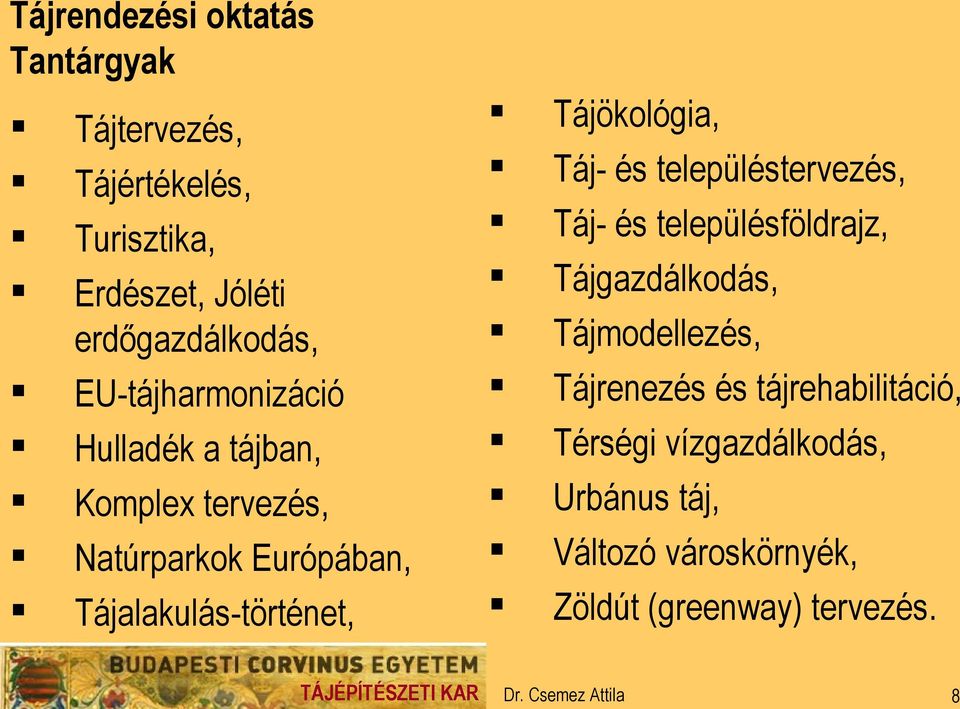 Tájökológia, Táj- és településtervezés, Táj- és településföldrajz, Tájgazdálkodás, Tájmodellezés,