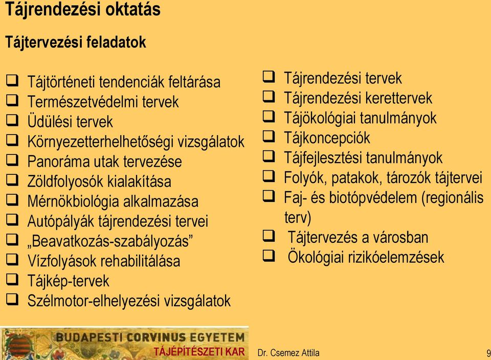 Vízfolyások rehabilitálása Tájkép-tervek Szélmotor-elhelyezési vizsgálatok Tájrendezési tervek Tájrendezési kerettervek Tájökológiai tanulmányok