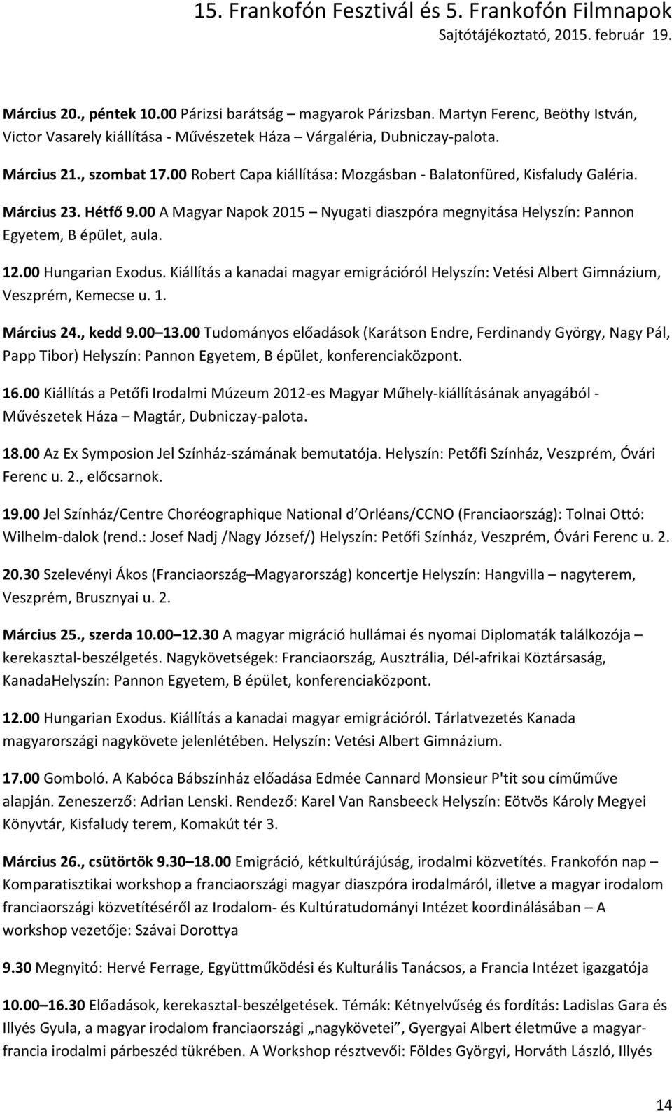 00 Hungarian Exodus. Kiállítás a kanadai magyar emigrációról Helyszín: Vetési Albert Gimnázium, Veszprém, Kemecse u. 1. Március 24., kedd 9.00 13.