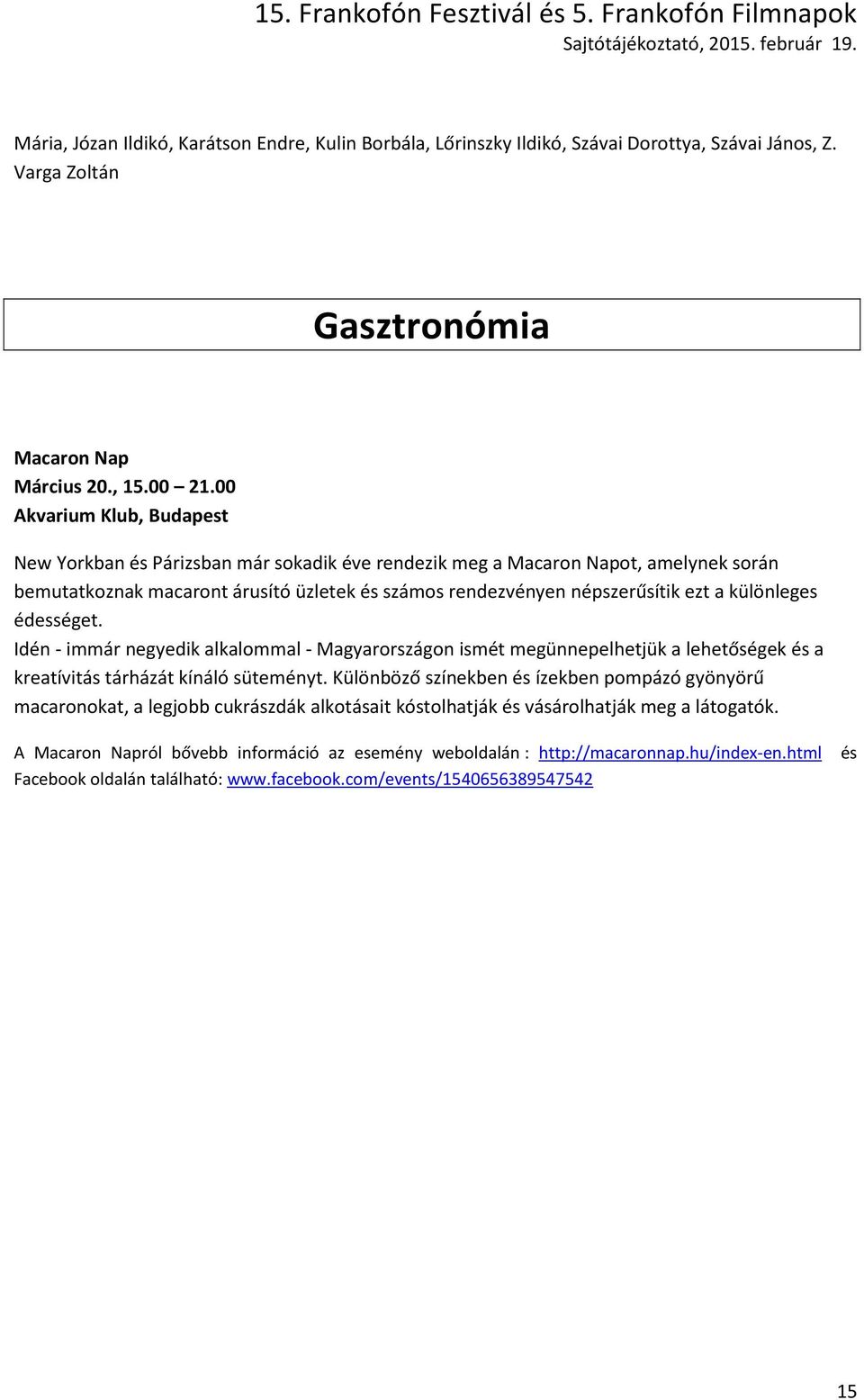 különleges édességet. Idén - immár negyedik alkalommal - Magyarországon ismét megünnepelhetjük a lehetőségek és a kreatívitás tárházát kínáló süteményt.