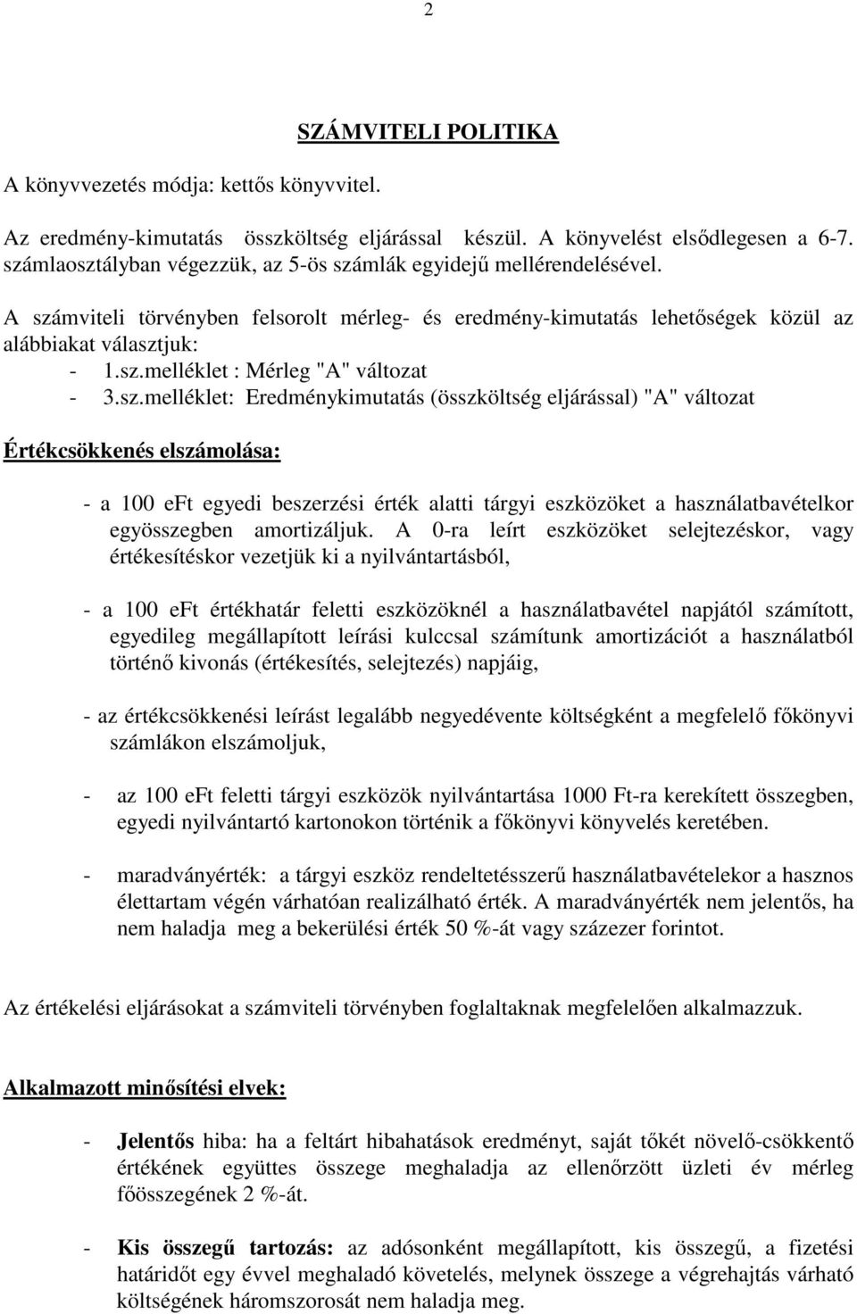 sz.melléklet: Eredménykimutatás (összköltség eljárással) "A" változat Értékcsökkenés elszámolása: - a 100 eft egyedi beszerzési érték alatti tárgyi eszközöket a használatbavételkor egyösszegben