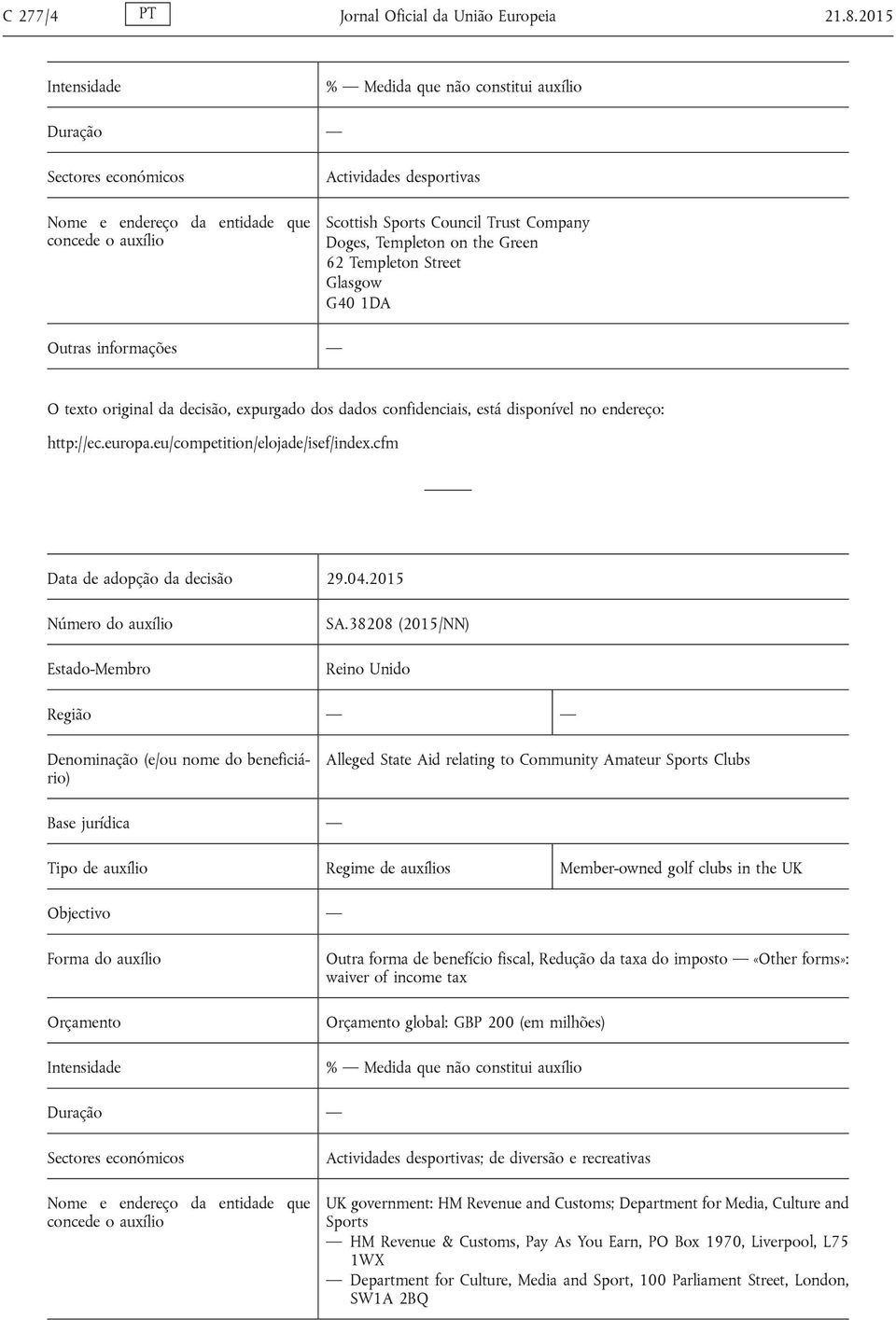 Templeton on the Green 62 Templeton Street Glasgow G40 1DA Outras informações O texto original da decisão, expurgado dos dados confidenciais, está disponível no endereço: http://ec.europa.