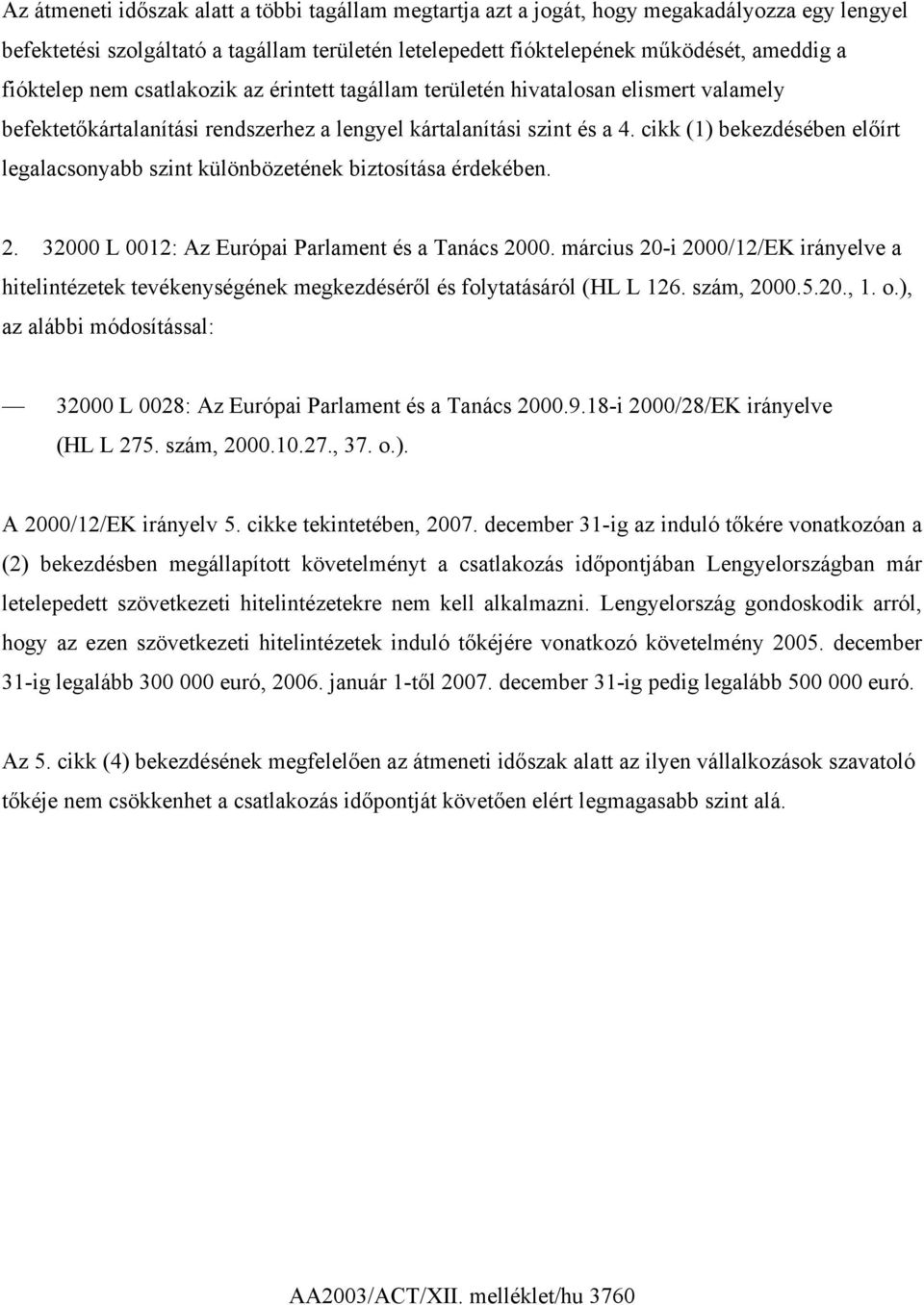 cikk (1) bekezdésében előírt legalacsonyabb szint különbözetének biztosítása érdekében. 2. 32000 L 0012: Az Európai Parlament és a Tanács 2000.