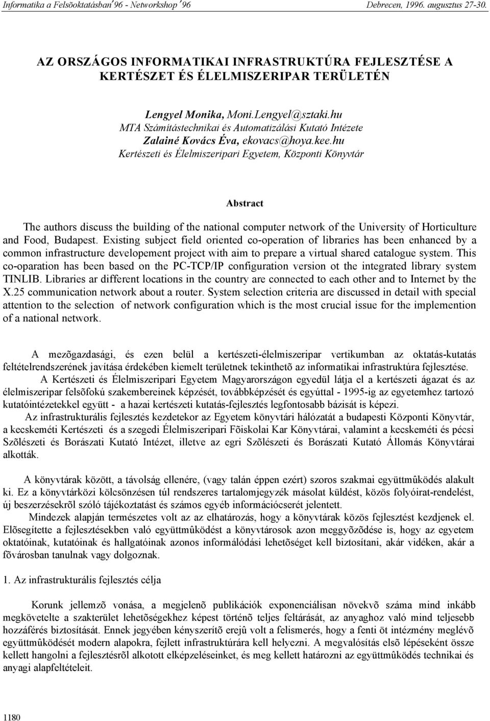 hu Kertészeti és Élelmiszeripari Egyetem, Központi Könyvtár Abstract The authors discuss the building of the national computer network of the University of Horticulture and Food, Budapest.