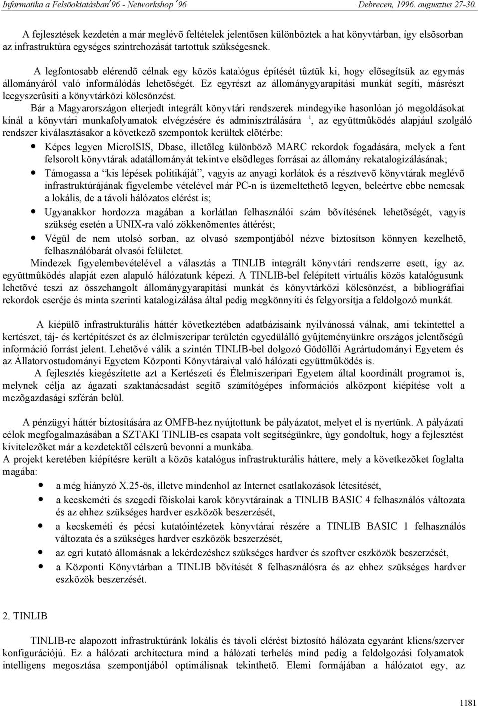 Ez egyrészt az állománygyarapítási munkát segíti, másrészt leegyszerûsíti a könyvtárközi kölcsönzést.