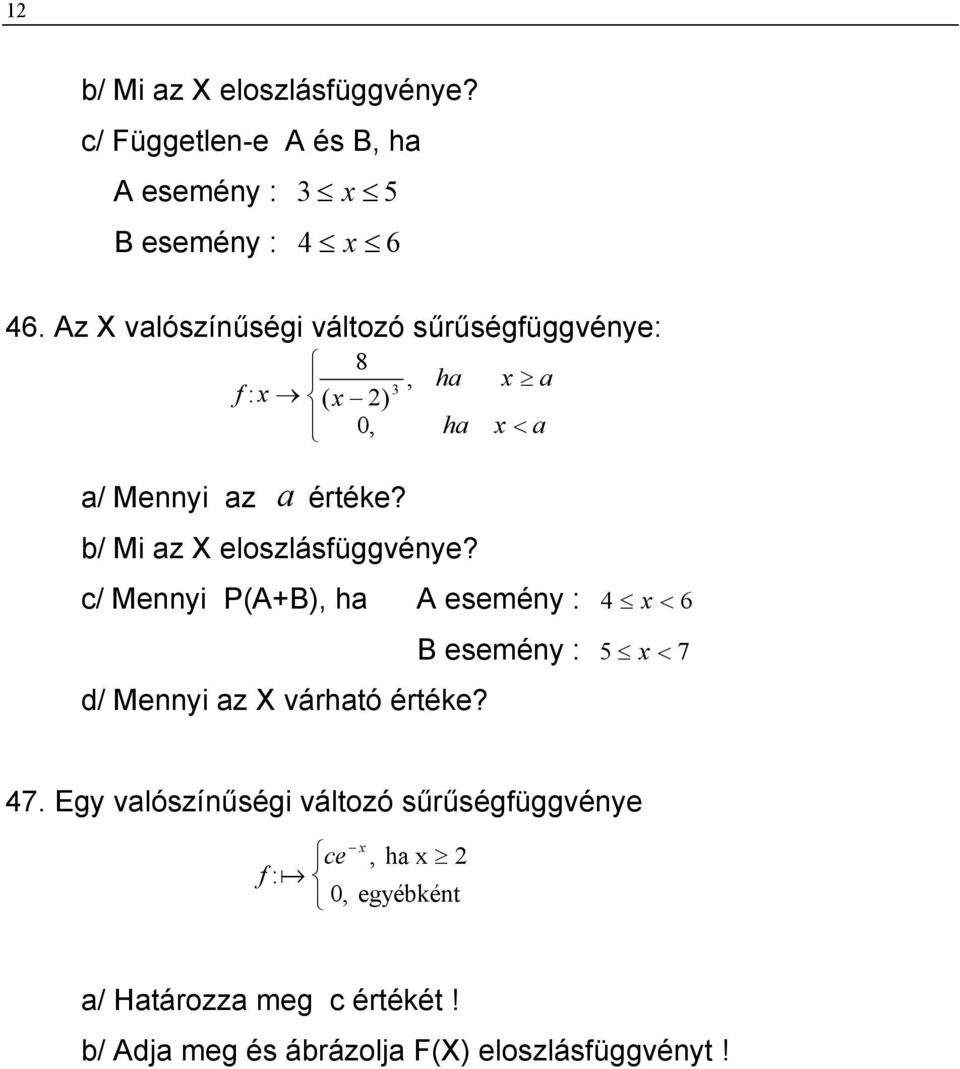 b/ Mi az X eloszlásfüggvénye? c/ Mennyi P(A+B), ha A esemény : 4 x < 6 d/ Mennyi az X várható értéke?