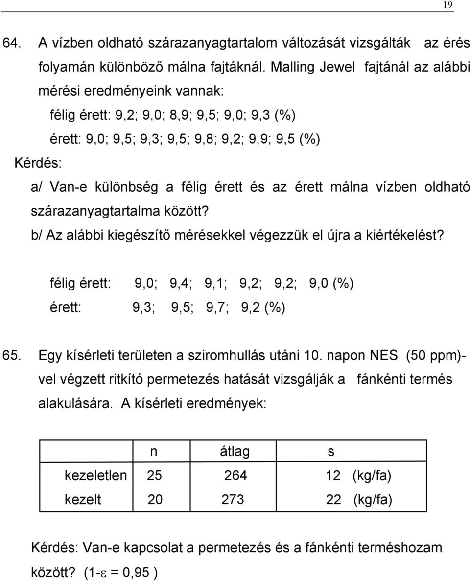 és az érett málna vízben oldható szárazanyagtartalma között? b/ Az alábbi kiegészítő mérésekkel végezzük el újra a kiértékelést?