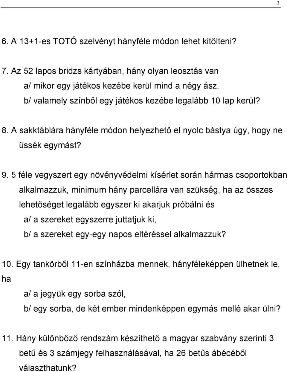 A sakktáblára hányféle módon helyezhető el nyolc bástya úgy, hogy ne üssék egymást? 9.