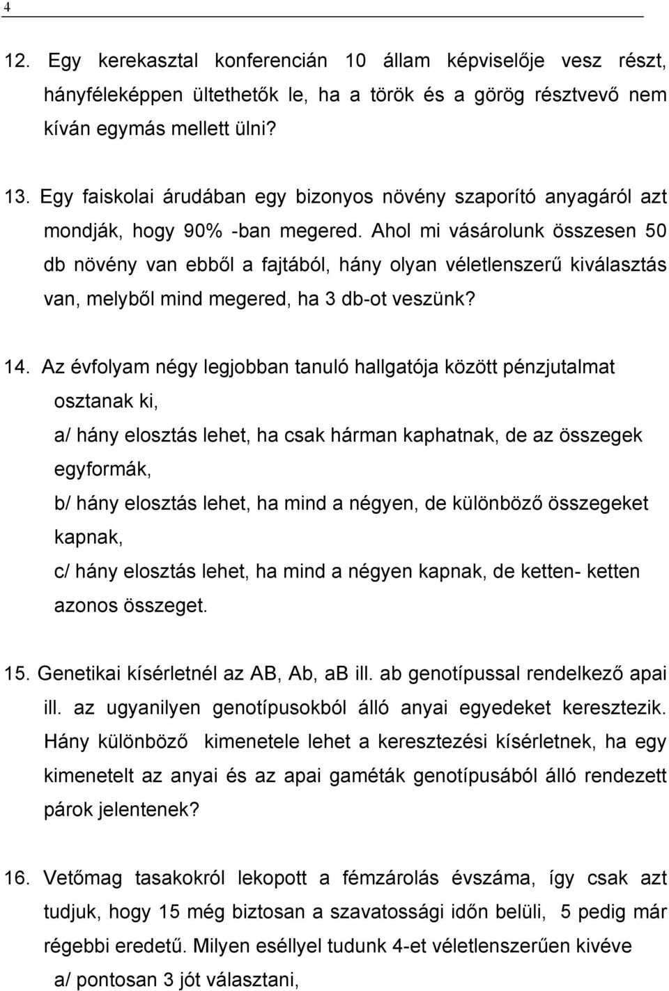 Ahol mi vásárolunk összesen 50 db növény van ebből a fajtából, hány olyan véletlenszerű kiválasztás van, melyből mind megered, ha 3 db-ot veszünk? 14.