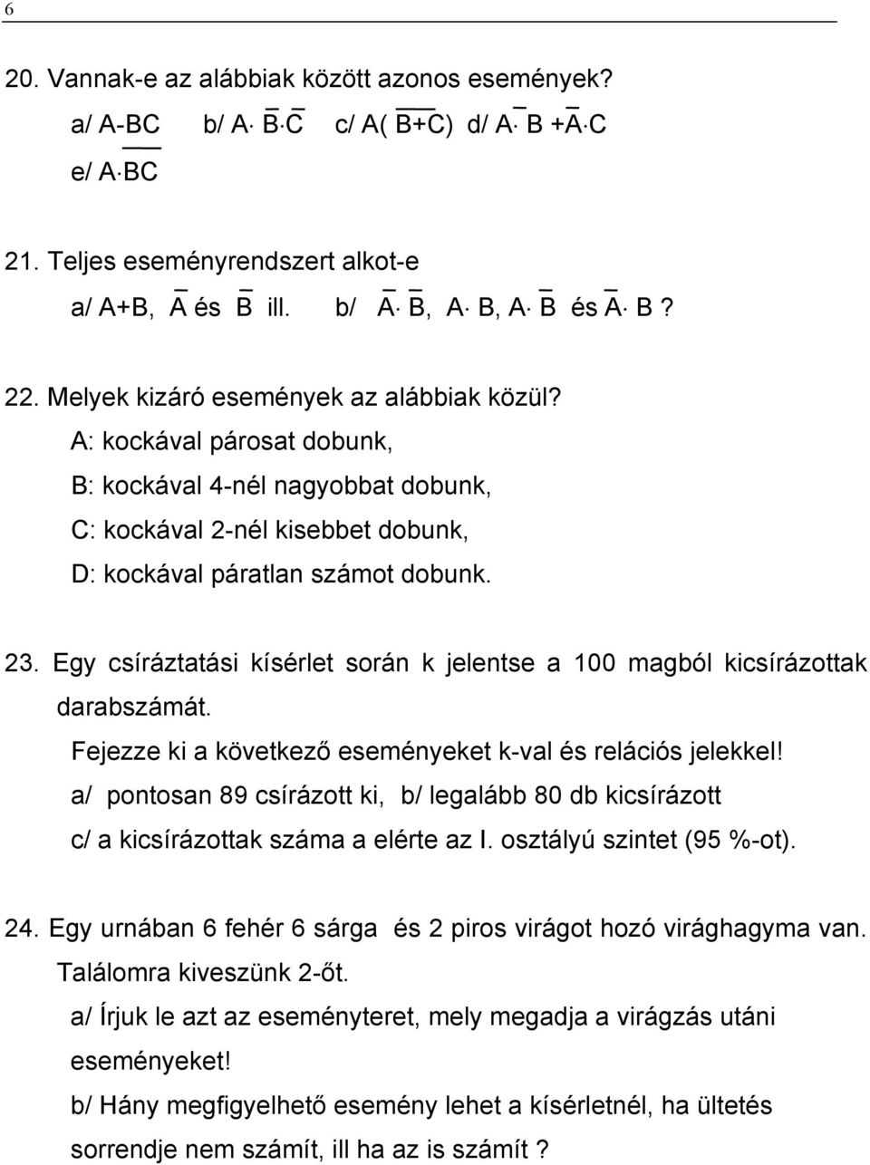 Egy csíráztatási kísérlet során k jelentse a 100 magból kicsírázottak darabszámát. Fejezze ki a következő eseményeket k-val és relációs jelekkel!