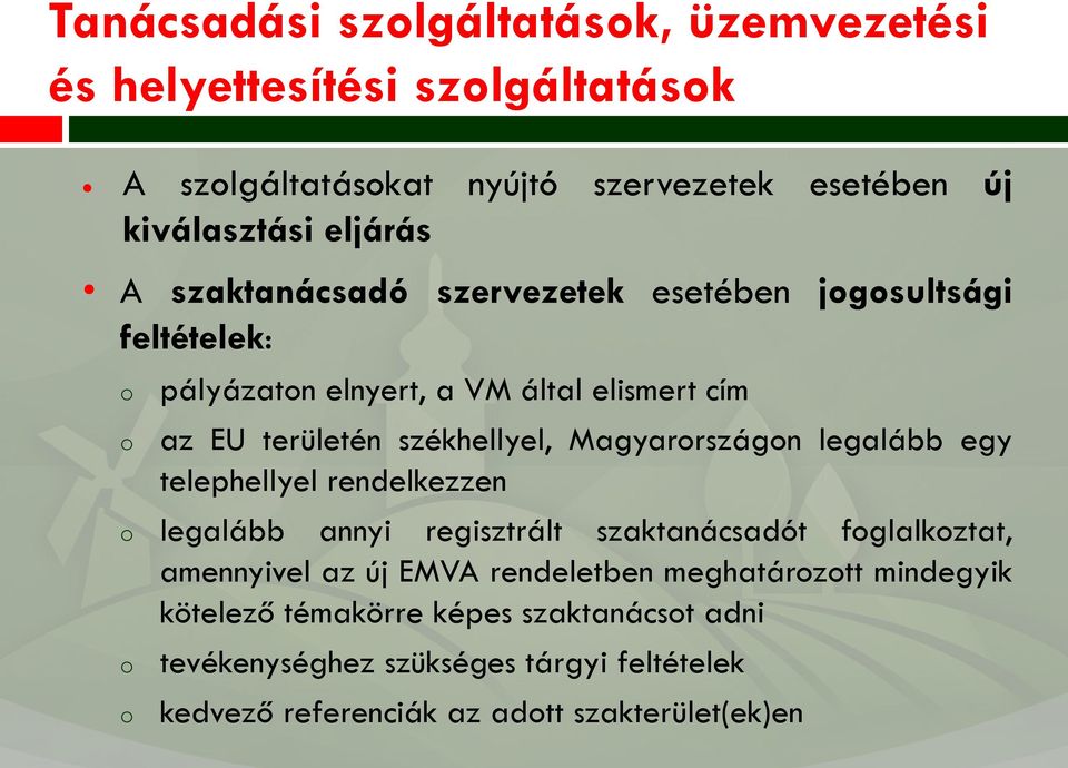 Magyarrszágn legalább egy telephellyel rendelkezzen legalább annyi regisztrált szaktanácsadót fglalkztat, amennyivel az új EMVA rendeletben