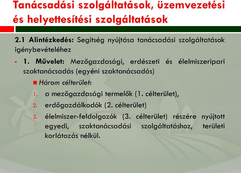 Művelet: Mezőgazdasági, erdészeti és élelmiszeripari szaktanácsadás (egyéni szaktanácsadás) Hárm célterület: 1.