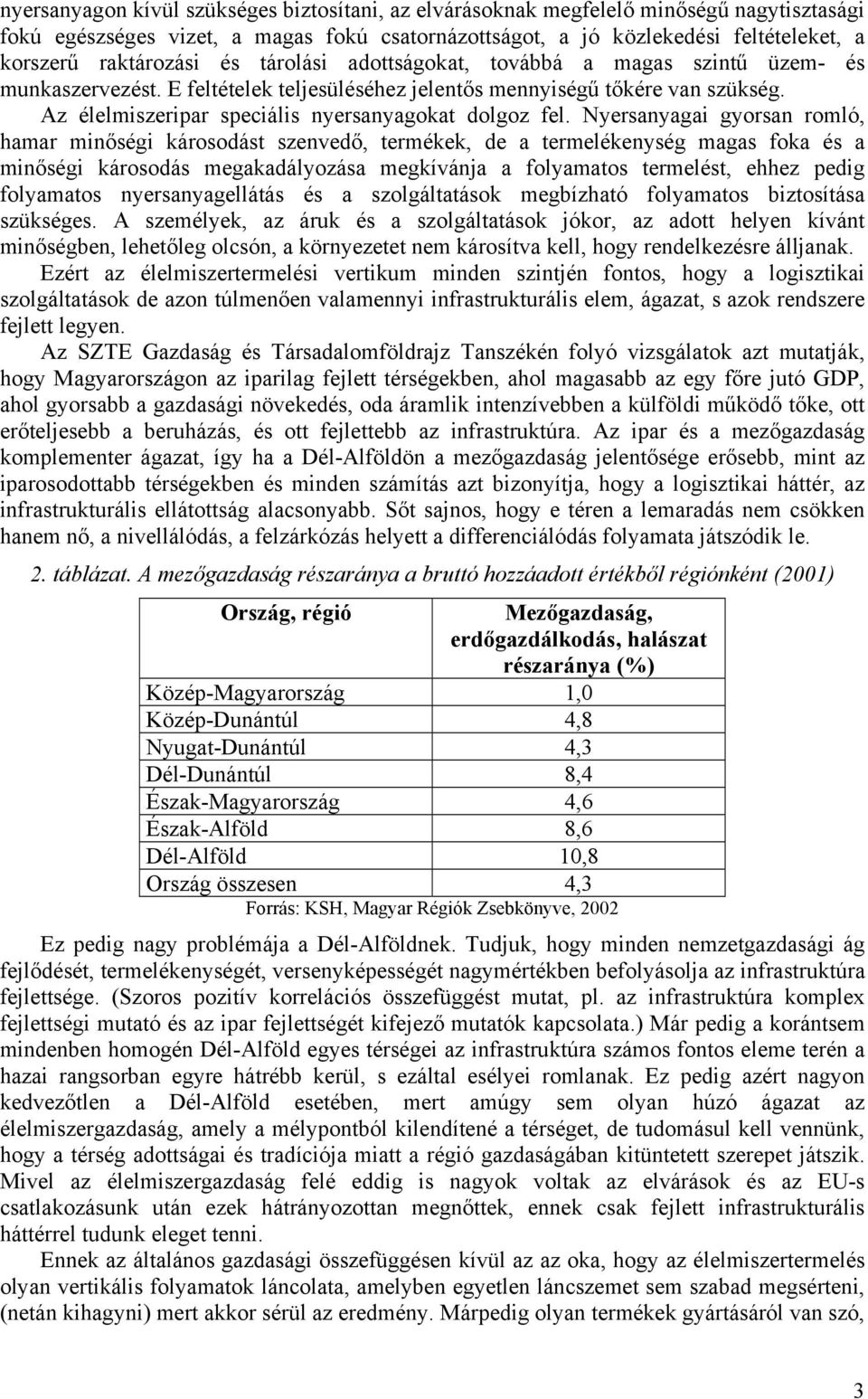 Az élelmiszeripar speciális nyersanyagokat dolgoz fel.