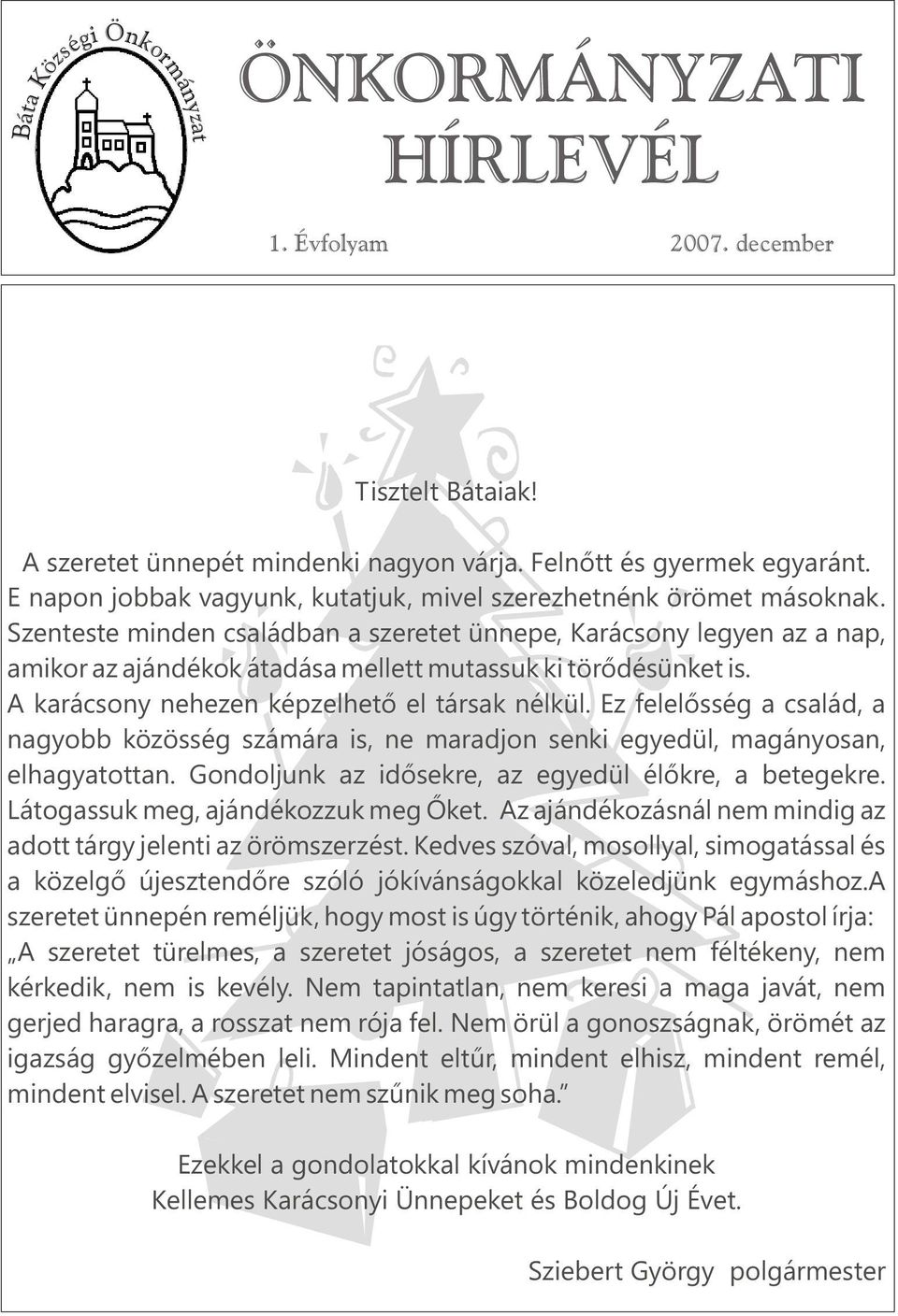 Szenteste minden családban a szeretet ünnepe, Karácsony legyen az a nap, amikor az ajándékok átadása mellett mutassuk ki törõdésünket is. A karácsony nehezen képzelhetõ el társak nélkül.