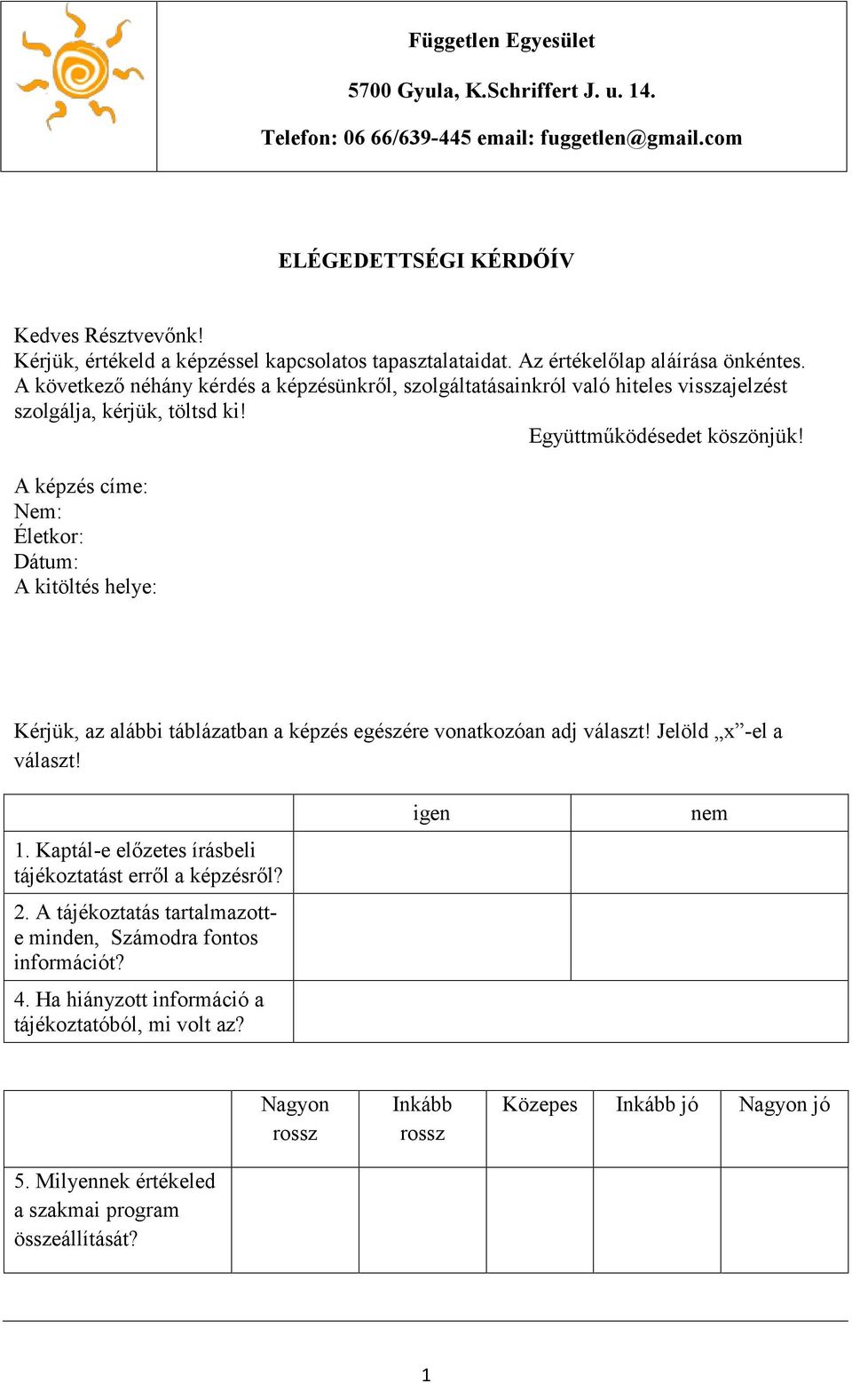 A következő néhány kérdés a képzésünkről, szolgáltatásainkról való hiteles visszajelzést szolgálja, kérjük, töltsd ki! Együttműködésedet köszönjük!