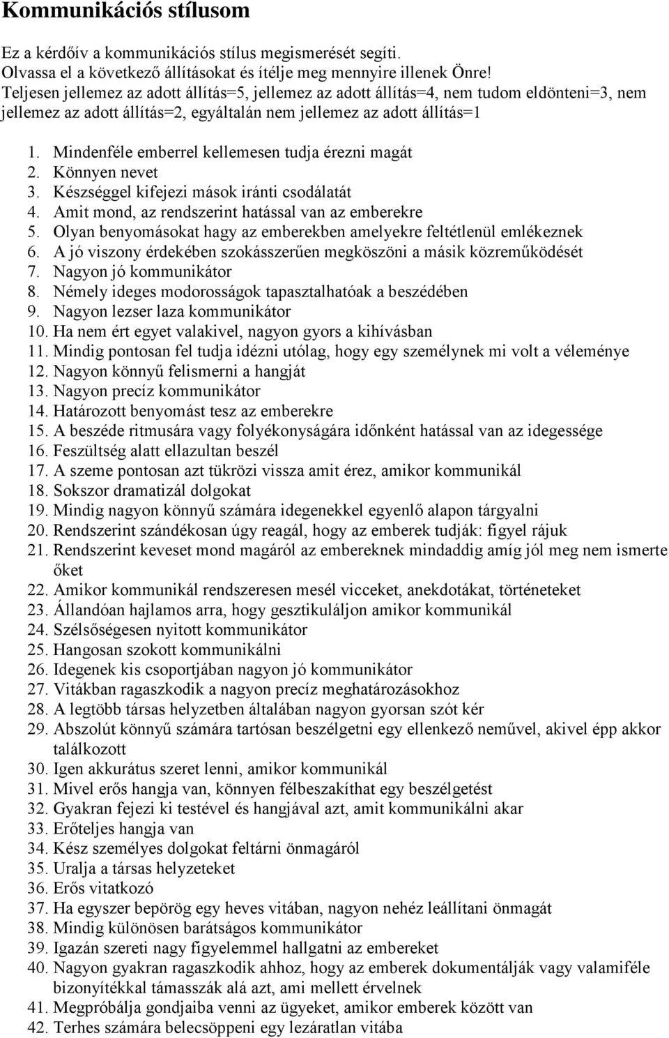 Mindenféle emberrel kellemesen tudja érezni magát 2. Könnyen nevet 3. Készséggel kifejezi mások iránti csodálatát 4. Amit mond, az rendszerint hatással van az emberekre 5.