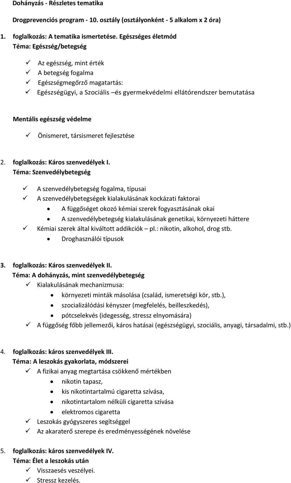 egészség védelme Önismeret, társismeret fejlesztése 2. foglalkozás: Káros szenvedélyek I.