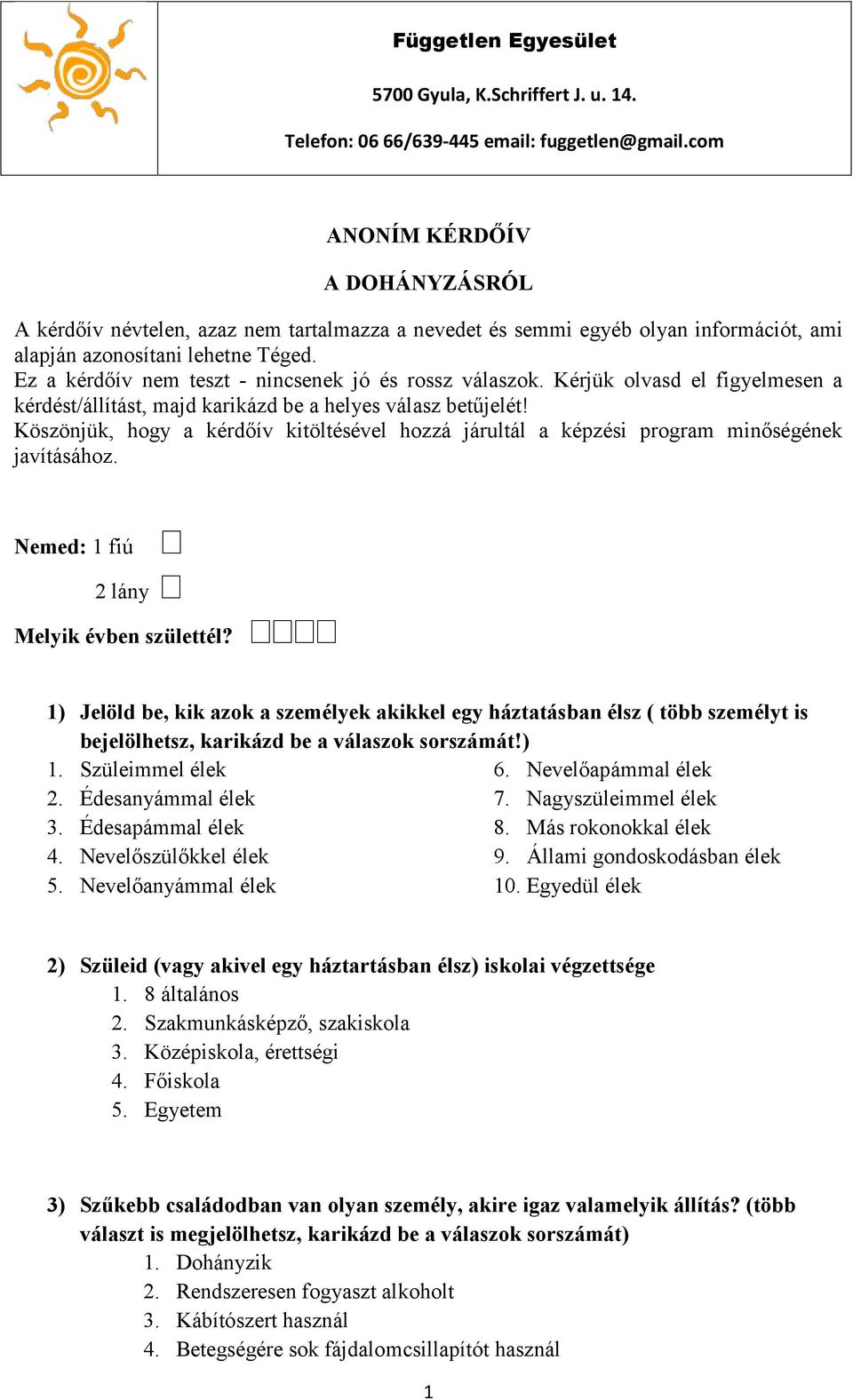 Ez a kérdőív nem teszt - nincsenek jó és rossz válaszok. Kérjük olvasd el figyelmesen a kérdést/állítást, majd karikázd be a helyes válasz betűjelét!