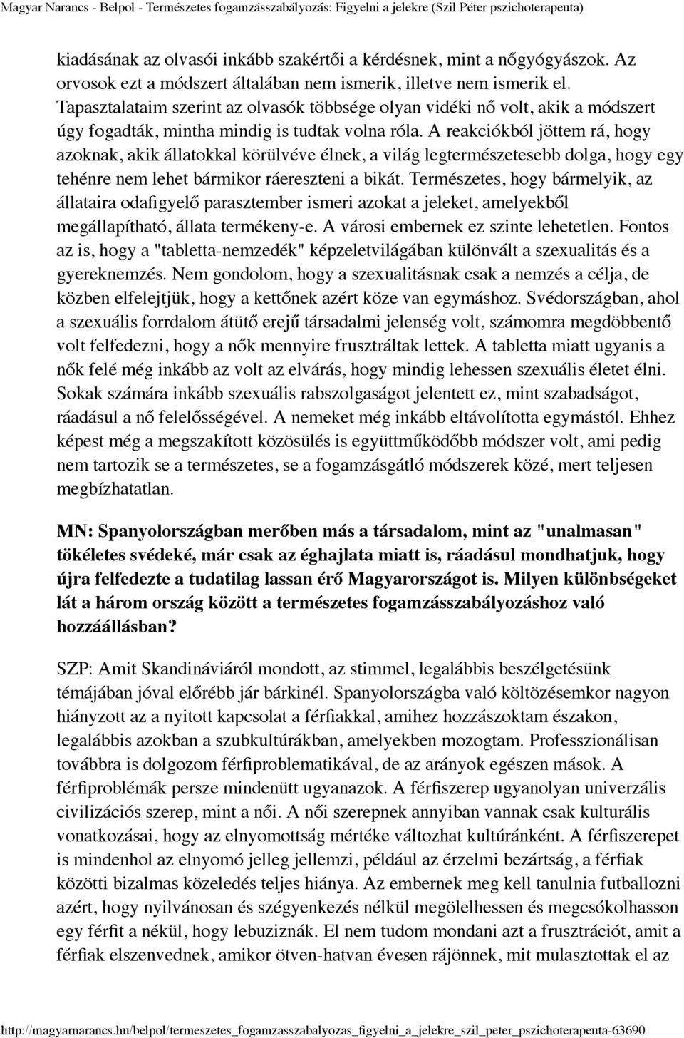 A reakciókból jöttem rá, hogy azoknak, akik állatokkal körülvéve élnek, a világ legtermészetesebb dolga, hogy egy tehénre nem lehet bármikor ráereszteni a bikát.