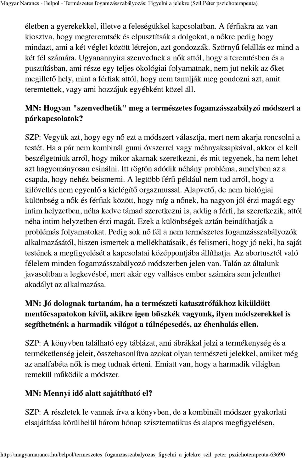 Ugyanannyira szenvednek a nők attól, hogy a teremtésben és a pusztításban, ami része egy teljes ökológiai folyamatnak, nem jut nekik az őket megillető hely, mint a férfiak attól, hogy nem tanulják