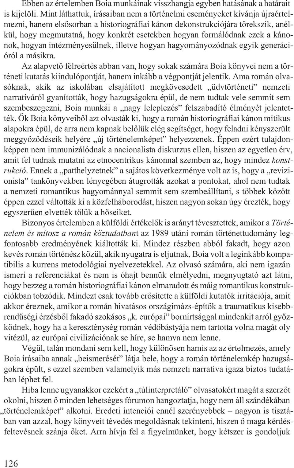 hogyan formálódnak ezek a kánonok, hogyan intézményesülnek, illetve hogyan hagyományozódnak egyik generációról a másikra.