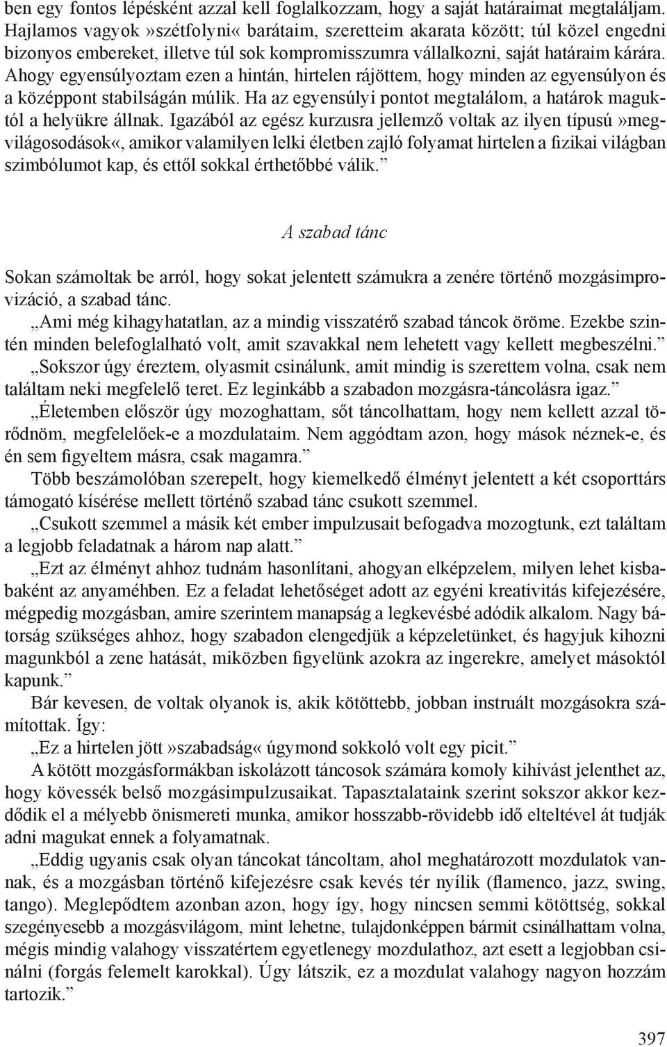 Ahogy egyensúlyoztam ezen a hintán, hirtelen rájöttem, hogy minden az egyensúlyon és a középpont stabilságán múlik. Ha az egyensúlyi pontot megtalálom, a határok maguktól a helyükre állnak.