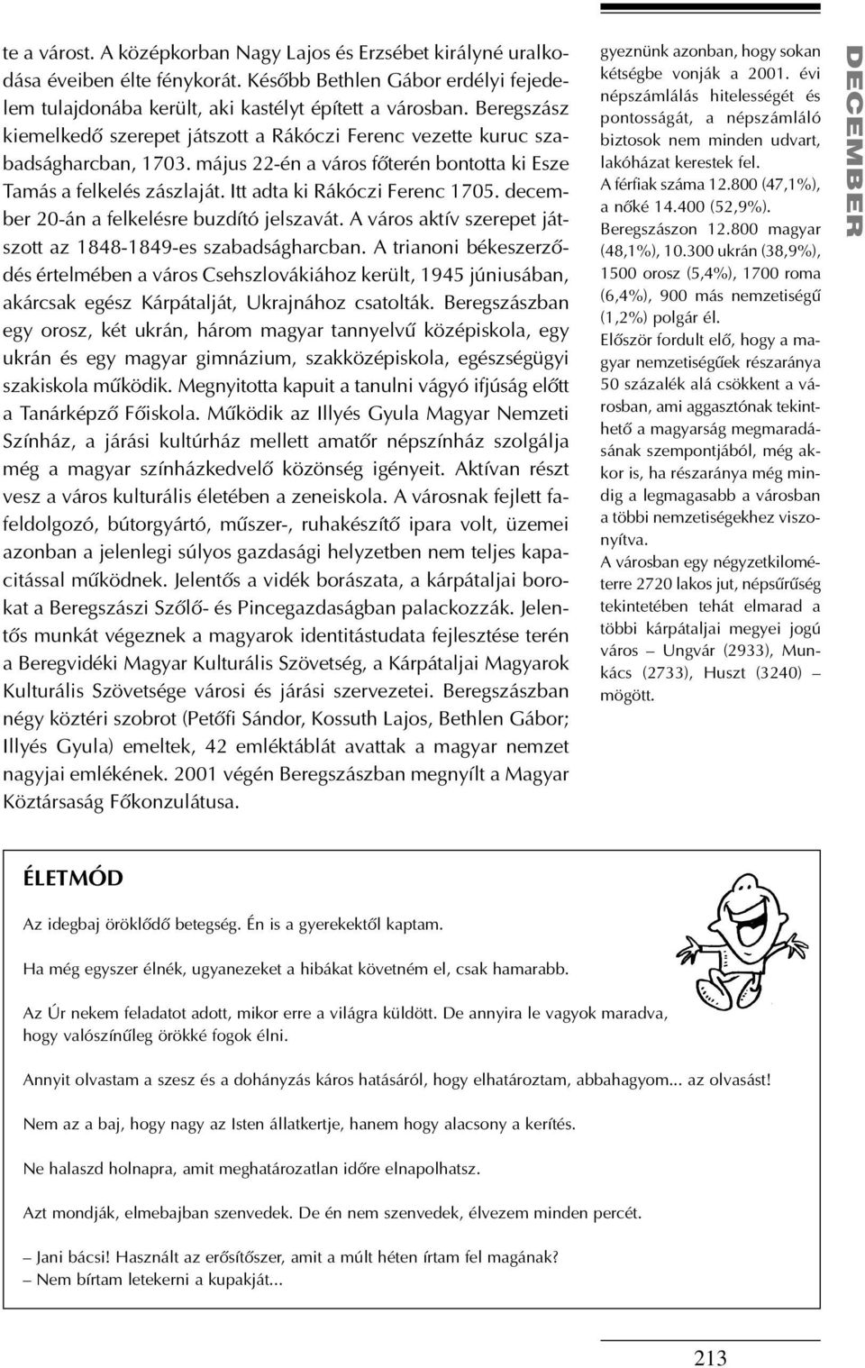 december 20-án a felkelésre buzdító jelszavát. A város aktív szerepet játszott az 1848-1849-es szabadságharcban.