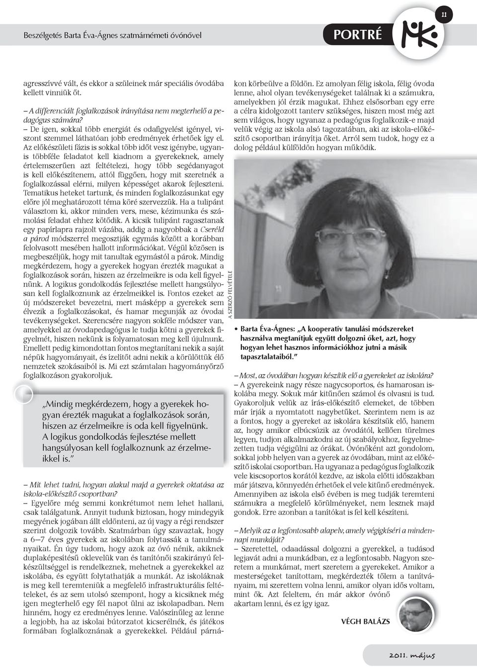 Az előkészületi fázis is sokkal több időt vesz igénybe, ugyanis többféle feladatot kell kiadnom a gyerekeknek, amely értelemszerűen azt feltételezi, hogy több segédanyagot is kell előkészítenem,