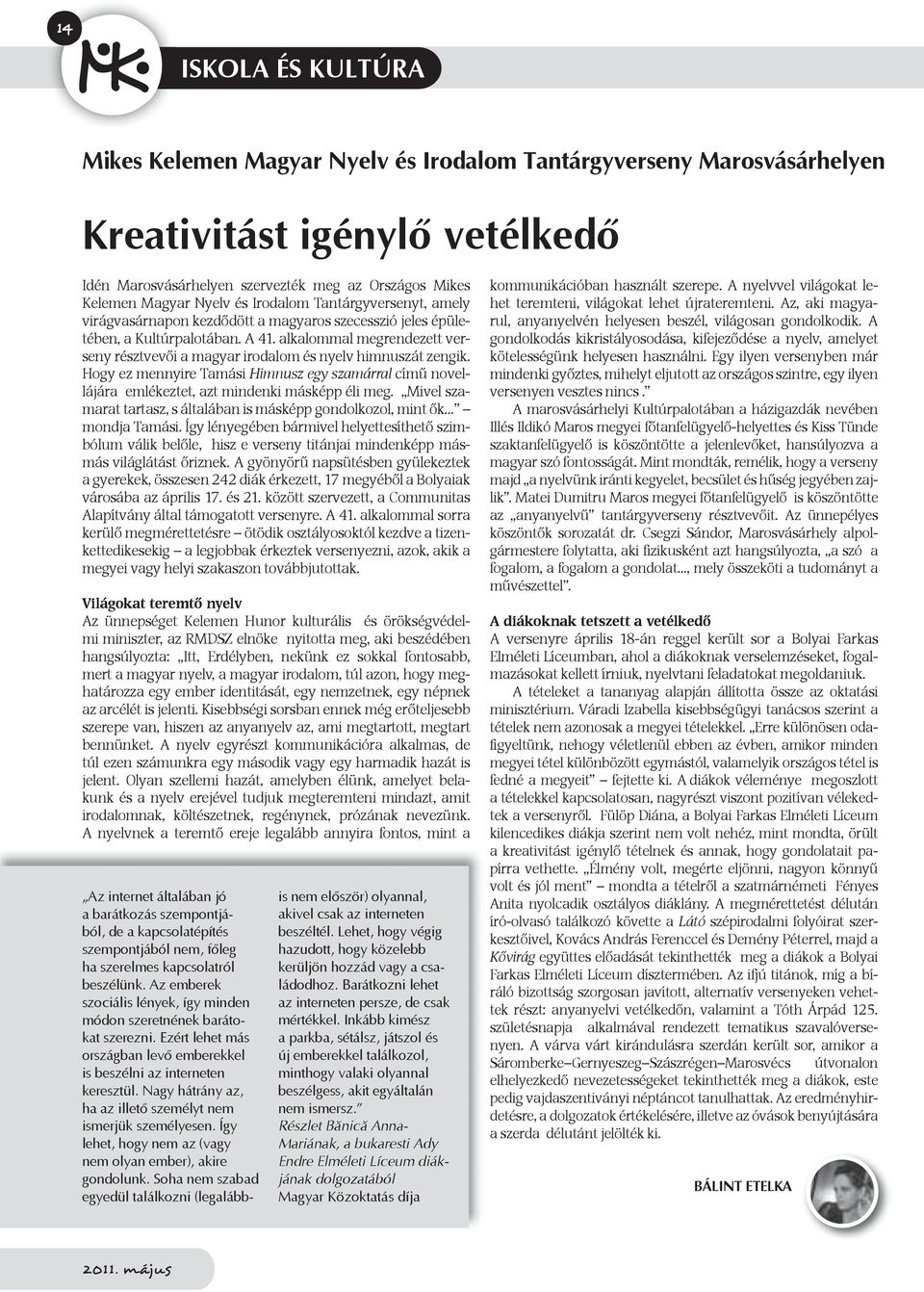 alkalommal megrendezett verseny résztvevői a magyar irodalom és nyelv himnuszát zengik. Hogy ez mennyire Tamási Himnusz egy szamárral című novellájára emlékeztet, azt mindenki másképp éli meg.