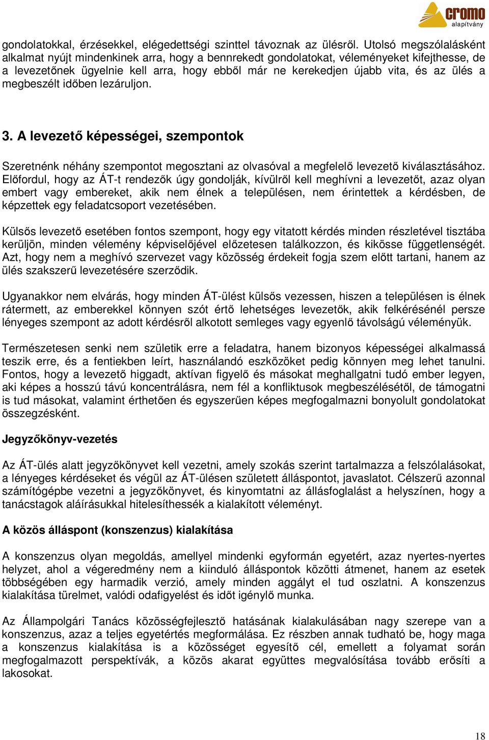 ülés a megbeszélt időben lezáruljon. 3. A levezető képességei, szempontok Szeretnénk néhány szempontot megosztani az olvasóval a megfelelő levezető kiválasztásához.