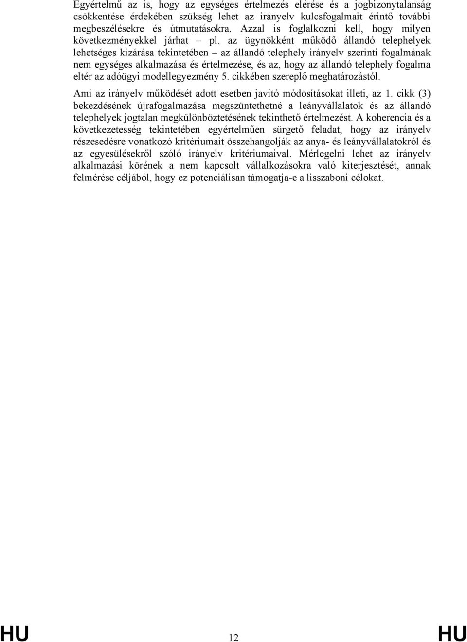 az ügynökként működő állandó telephelyek lehetséges kizárása tekintetében az állandó telephely irányelv szerinti fogalmának nem egységes alkalmazása és értelmezése, és az, hogy az állandó telephely