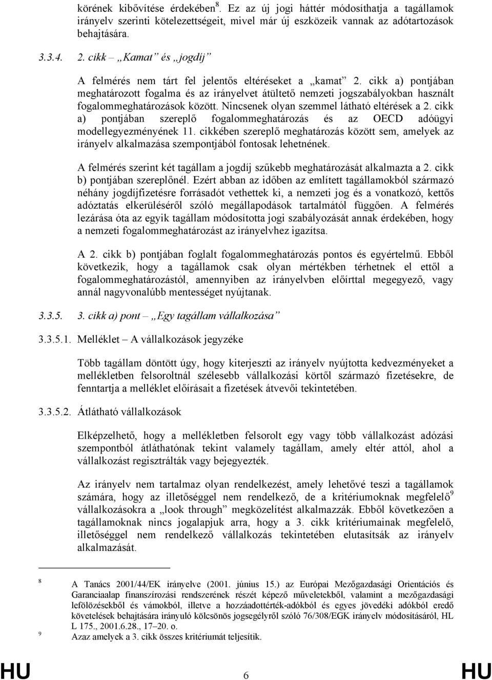 cikk a) pontjában meghatározott fogalma és az irányelvet átültető nemzeti jogszabályokban használt fogalommeghatározások között. Nincsenek olyan szemmel látható eltérések a 2.