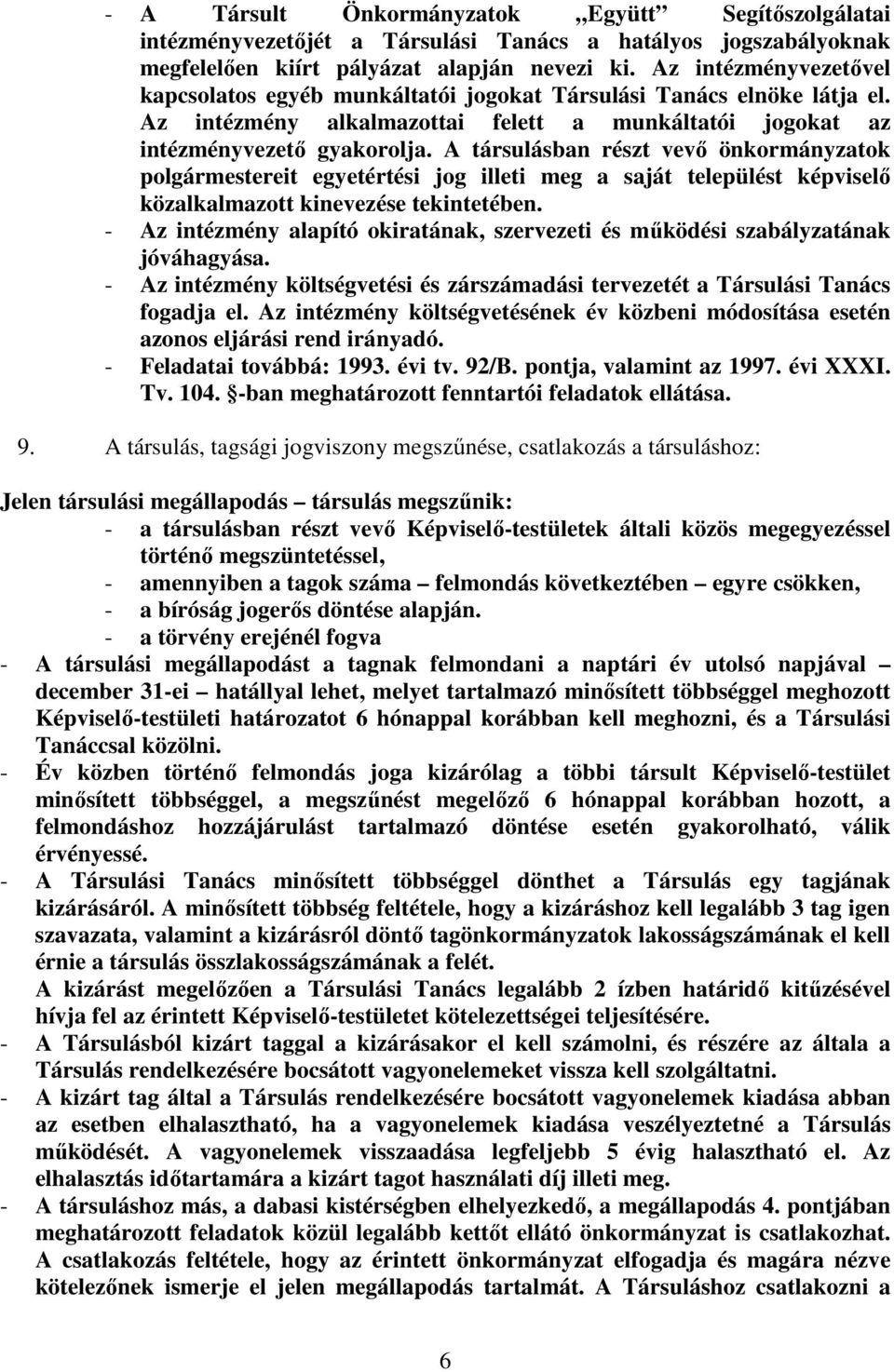 A társulásban részt vevő önkormányzatok polgármestereit egyetértési jog illeti meg a saját települést képviselő közalkalmazott kinevezése tekintetében.