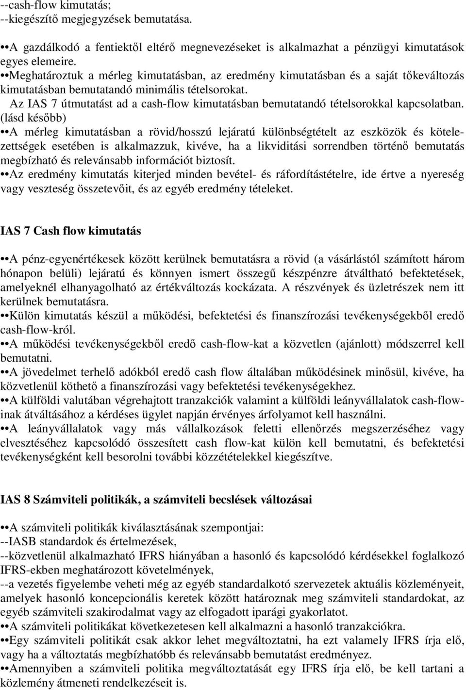 Az IAS 7 útmutatást ad a cash-flow kimutatásban bemutatandó tételsorokkal kapcsolatban.