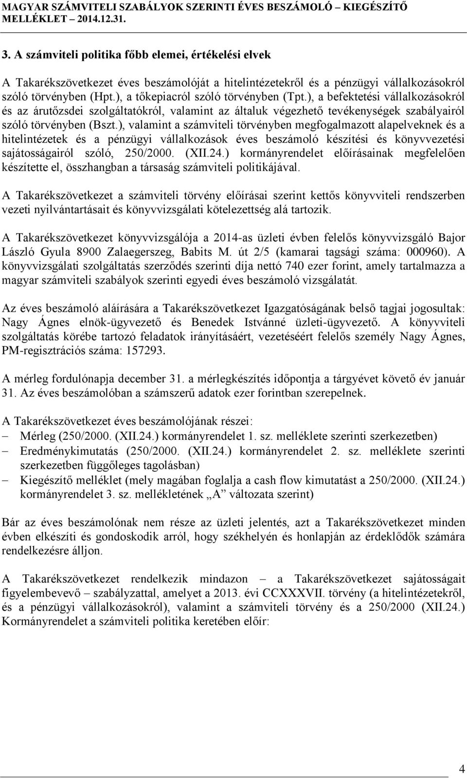 ), valamint a számviteli törvényben megfogalmazott alapelveknek és a hitelintézetek és a pénzügyi vállalkozások éves beszámoló készítési és könyvvezetési sajátosságairól szóló, 250/2000. (XII.24.