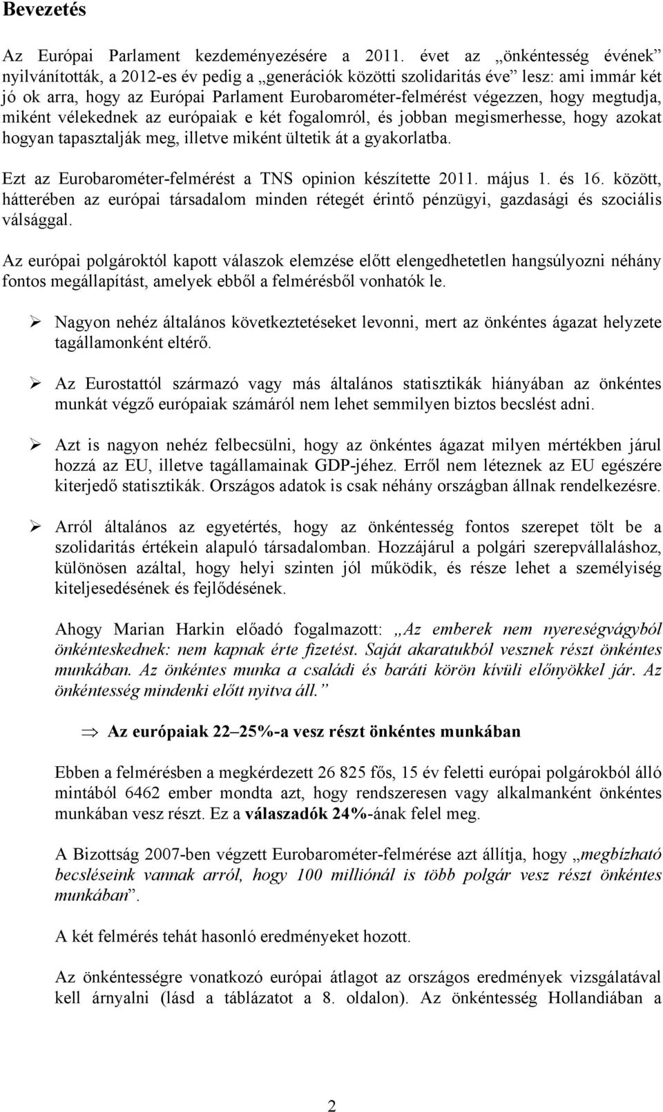 megtudja, miként vélekednek az európaiak e két fogalomról, és jobban megismerhesse, hogy azokat hogyan tapasztalják meg, illetve miként ültetik át a gyakorlatba.