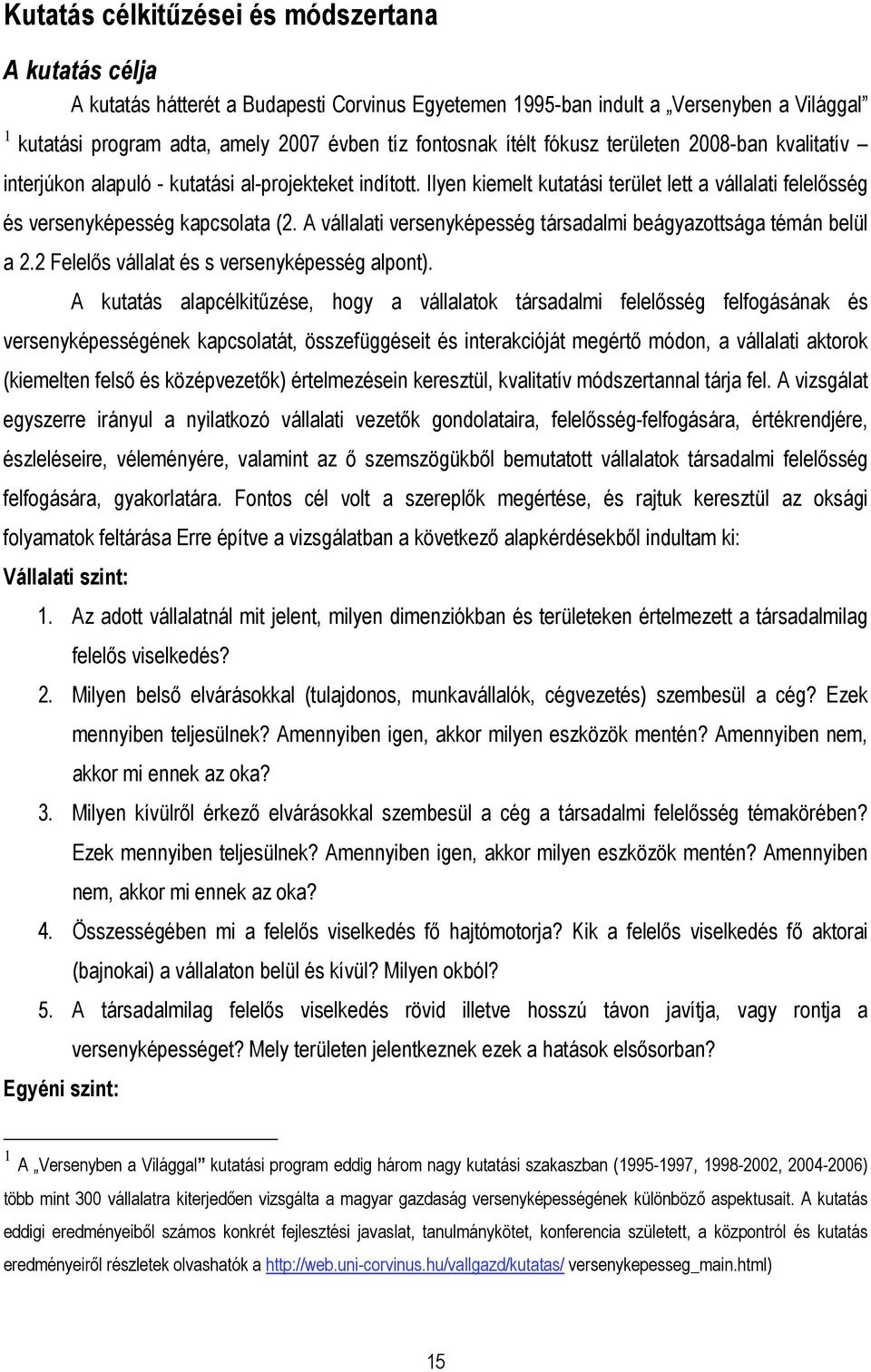 A vállalati versenyképesség társadalmi beágyazottsága témán belül a 2.2 Felelıs vállalat és s versenyképesség alpont).