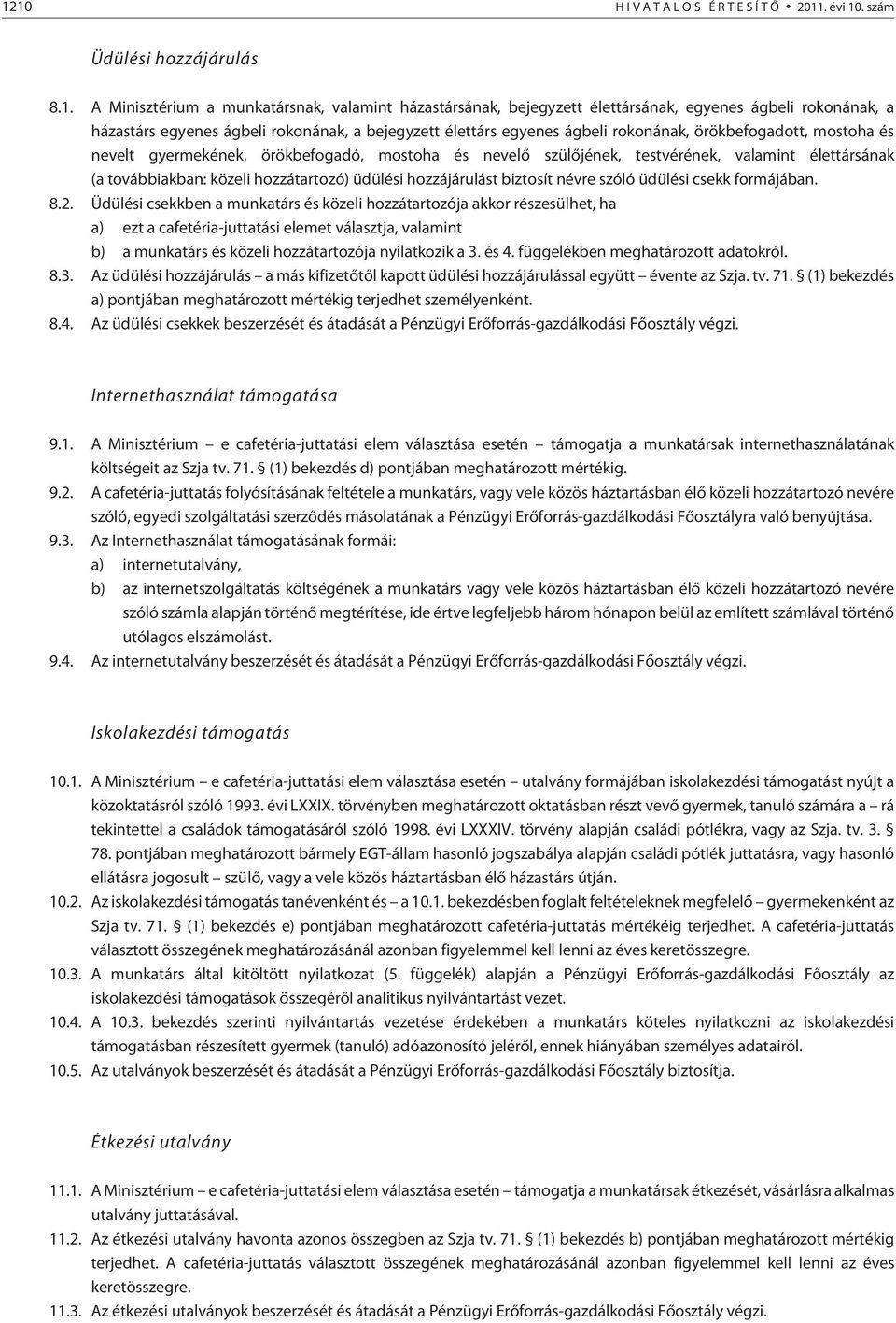 élettársának (a továbbiakban: közeli hozzátartozó) üdülési hozzájárulást biztosít névre szóló üdülési csekk formájában. 8.2.