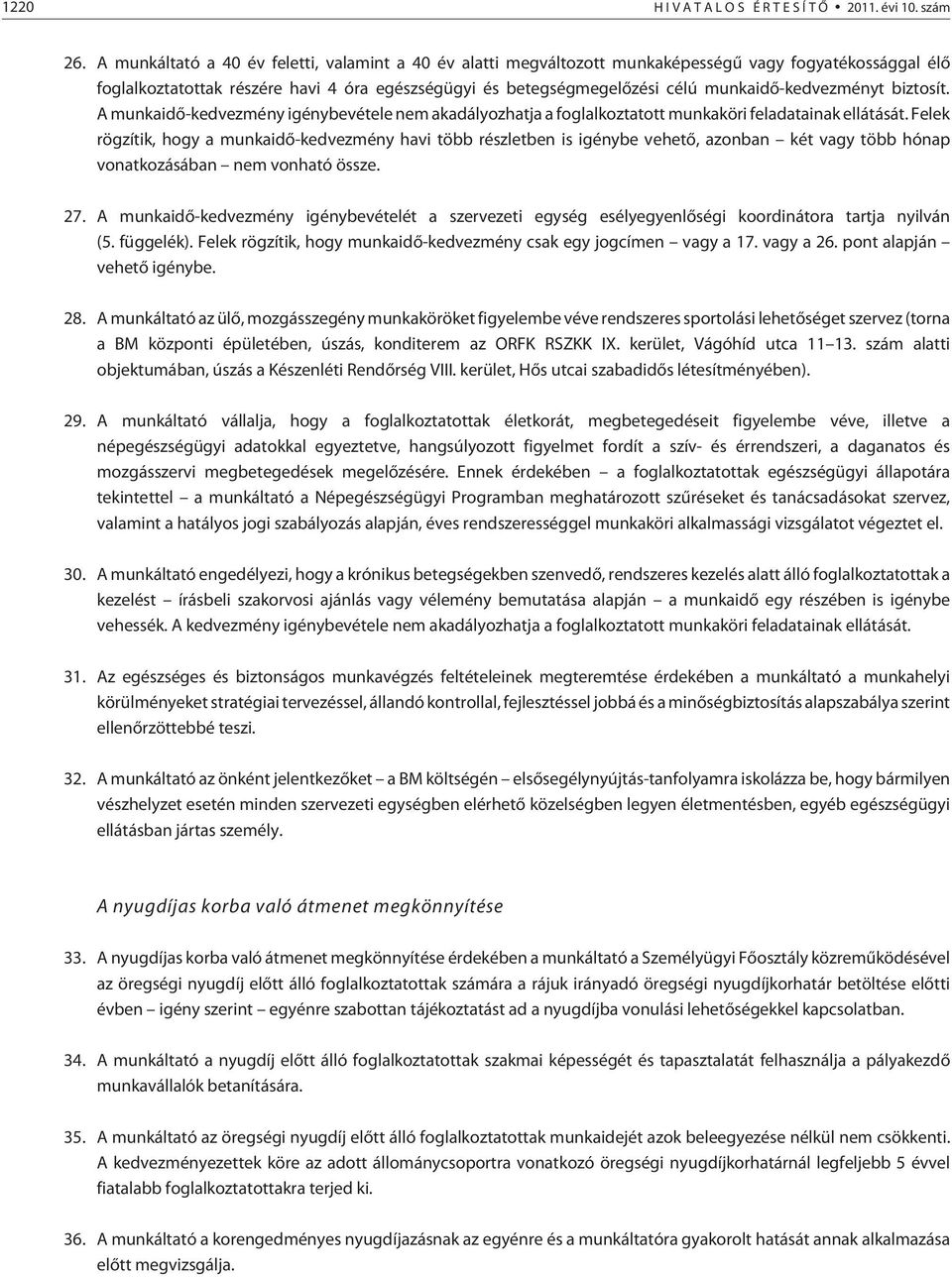 munkaidõ-kedvezményt biztosít. A munkaidõ-kedvezmény igénybevétele nem akadályozhatja a foglalkoztatott munkaköri feladatainak ellátását.