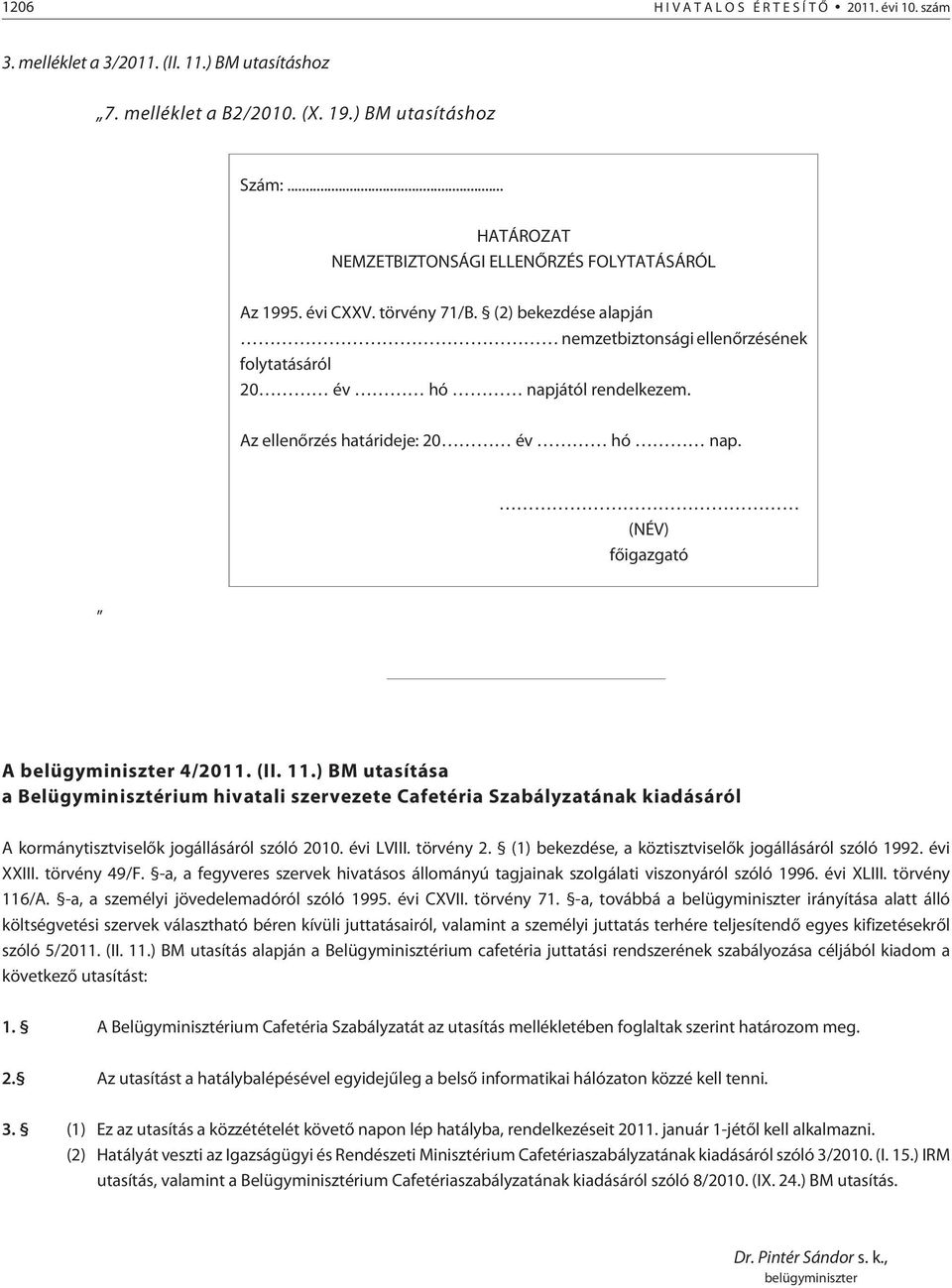 Az ellenõrzés határideje: 20 év hó nap. (NÉV) fõigazgató A belügyminiszter 4/2011. (II. 11.