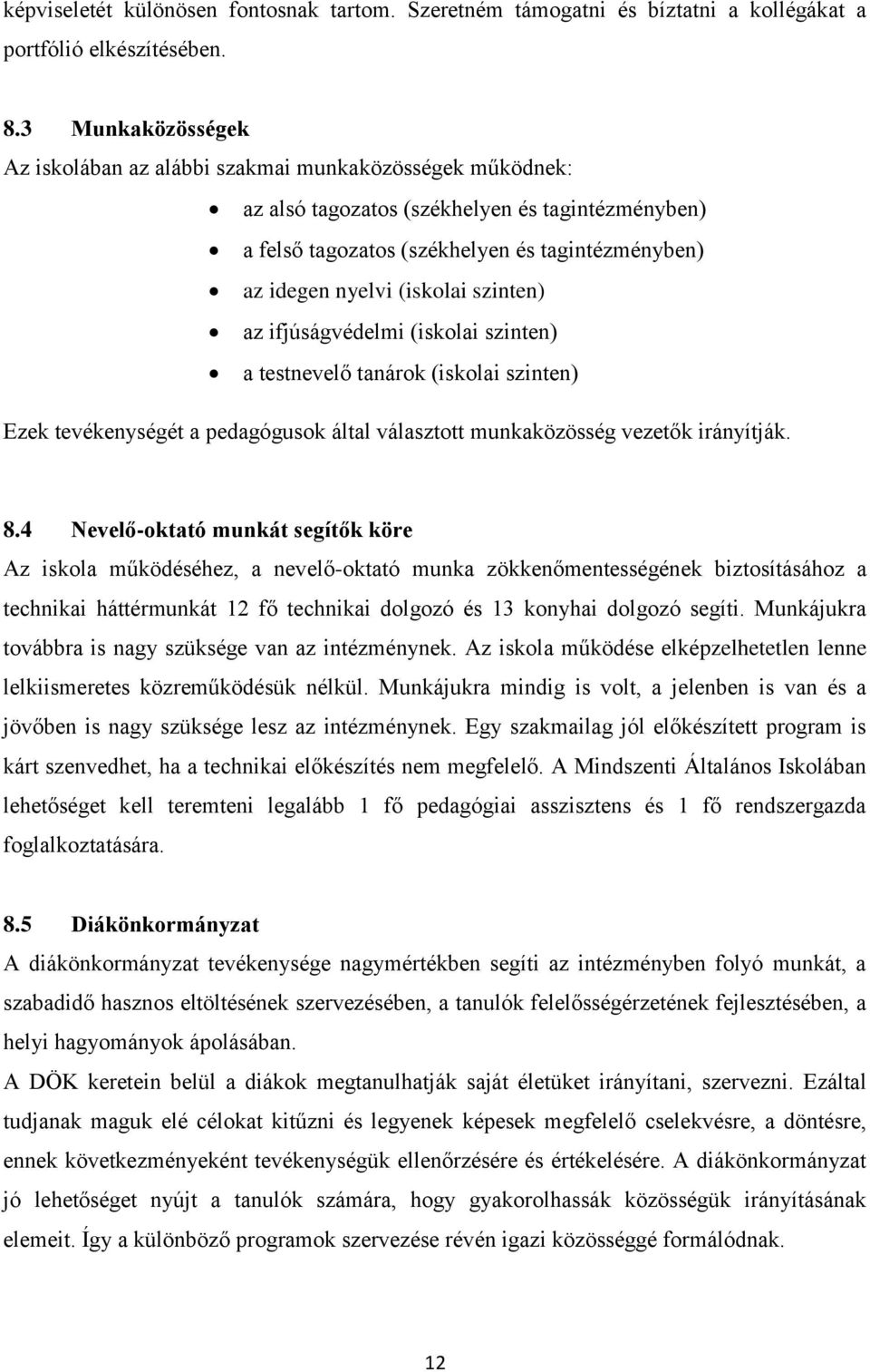 (iskolai szinten) az ifjúságvédelmi (iskolai szinten) a testnevelő tanárok (iskolai szinten) Ezek tevékenységét a pedagógusok által választott munkaközösség vezetők irányítják. 8.