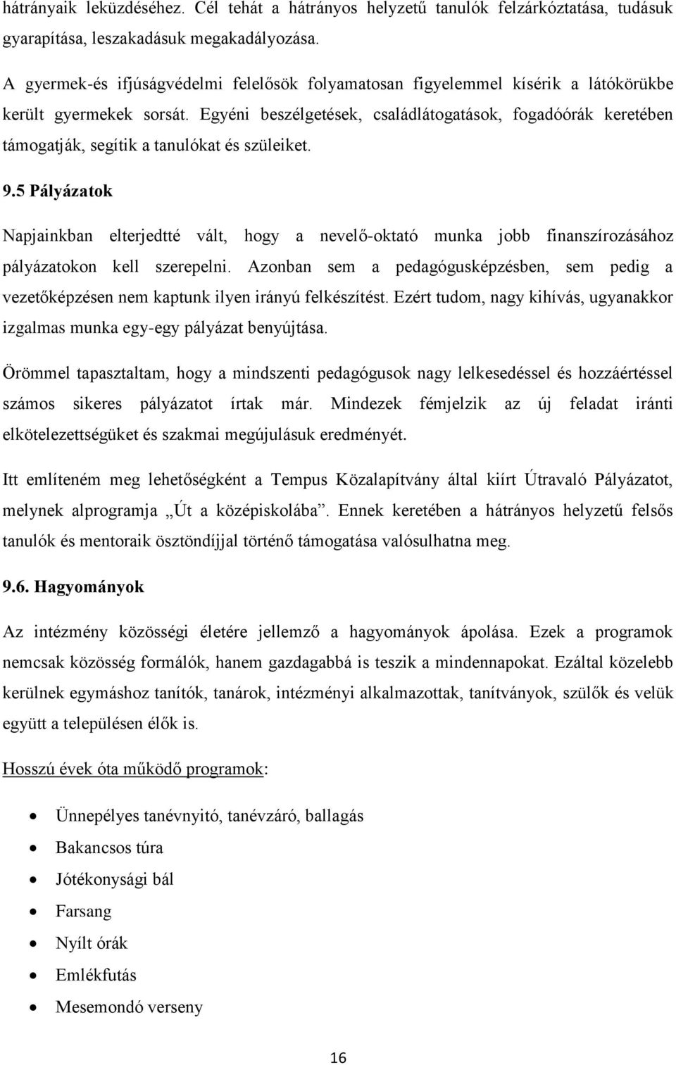 Egyéni beszélgetések, családlátogatások, fogadóórák keretében támogatják, segítik a tanulókat és szüleiket. 9.