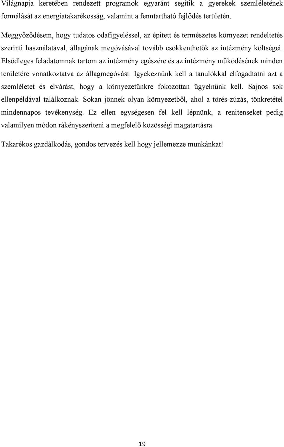 Elsődleges feladatomnak tartom az intézmény egészére és az intézmény működésének minden területére vonatkoztatva az állagmegóvást.