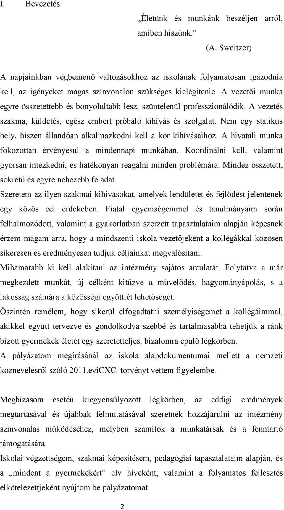 A vezetői munka egyre összetettebb és bonyolultabb lesz, szüntelenül professzionálódik. A vezetés szakma, küldetés, egész embert próbáló kihívás és szolgálat.