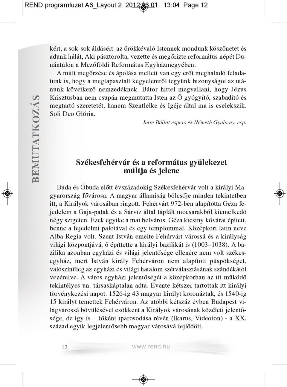 13:04 Page 12 BEMUTATKOZÁS kért, a sok-sok áldásért az örökkévaló Istennek mondunk köszönetet és adunk hálát, Aki pásztorolta, vezette és megőrizte református népét Dunántúlon a Mezőföldi Református