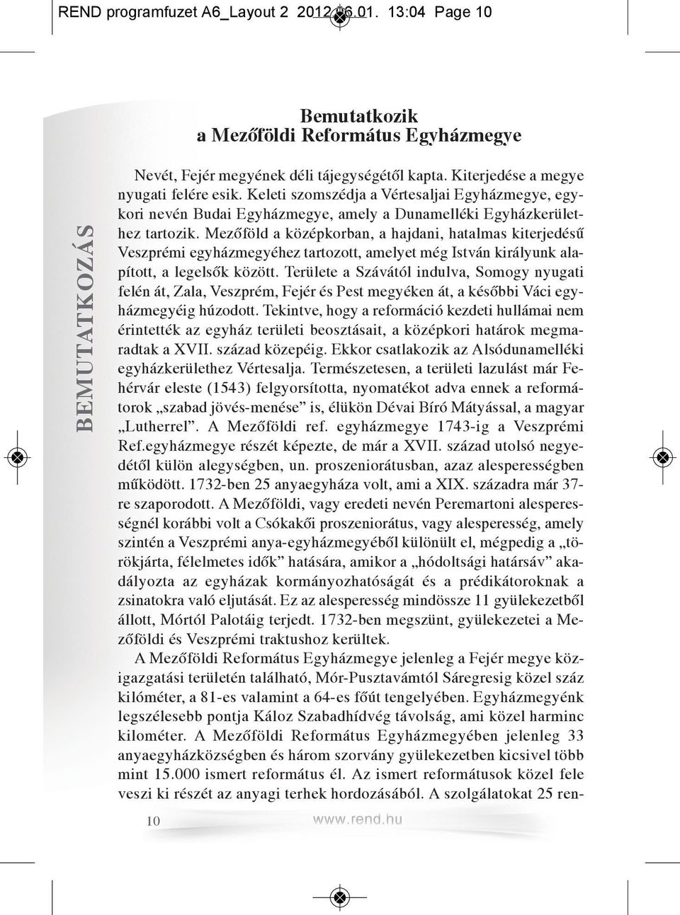 Mezőföld a középkorban, a hajdani, hatalmas kiterjedésű Veszprémi egyházmegyéhez tartozott, amelyet még István királyunk alapított, a legelsők között.